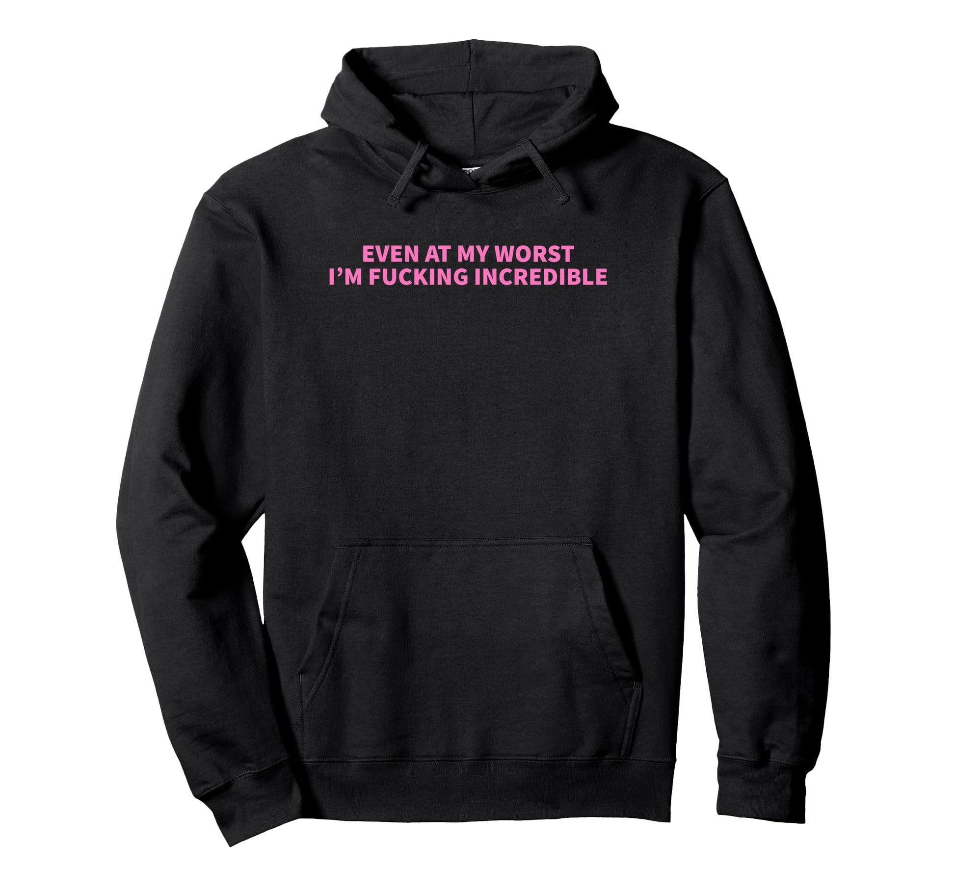 Even My Worst Im Fucking Incredible Hoodie - Minimalist Print for Adults - T-Shirt, Sweatshirt, Hoodie