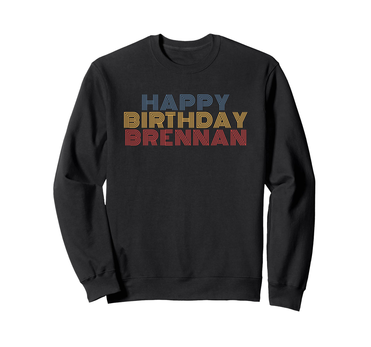 Happy Birthday Brennan Sweatshirt - Fun Novelty Design Men Women - T-Shirt, Sweatshirt, Hoodie