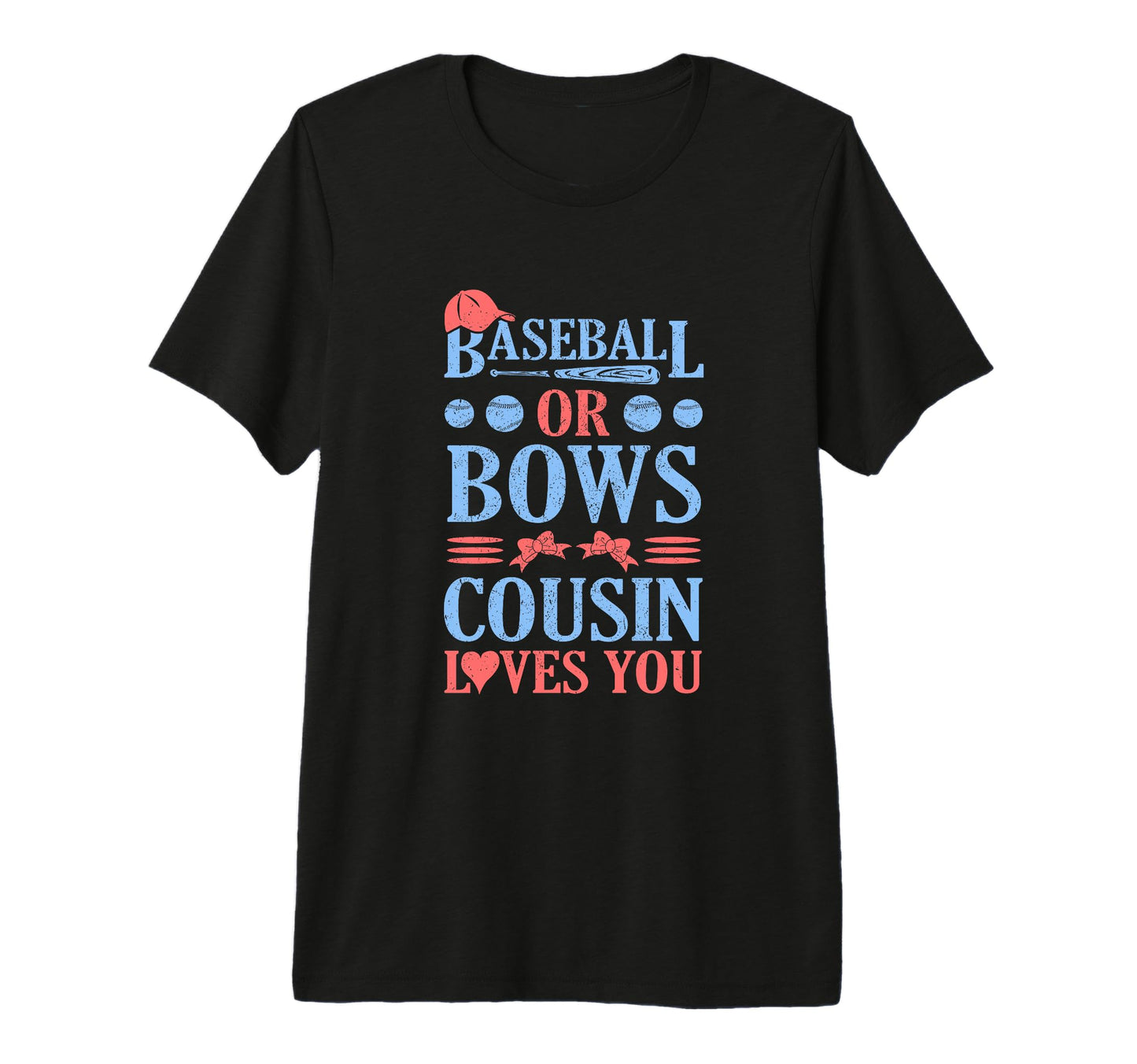 Baseball Or Bows Cousing Loves You T-Shirt - Graphic Print Men Women - T-Shirt, Sweatshirt, Hoodie