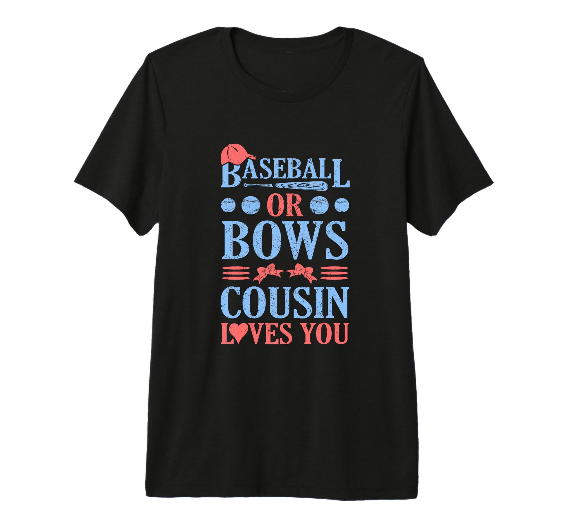 Baseball Or Bows Cousing Loves You T-Shirt - Graphic Print Men Women - T-Shirt, Sweatshirt, Hoodie