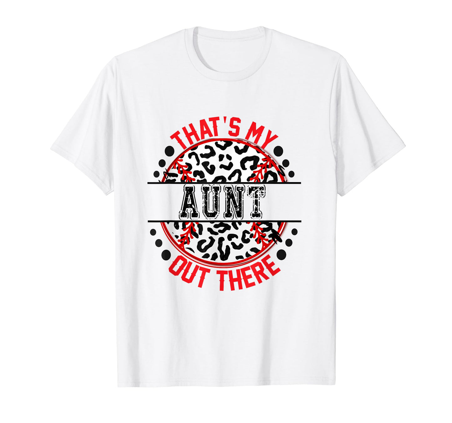 Thats My Aunt Out There Baseball Trendy T-Shirt - Novelty Apparel Unisex - T-Shirt, Sweatshirt, Hoodie