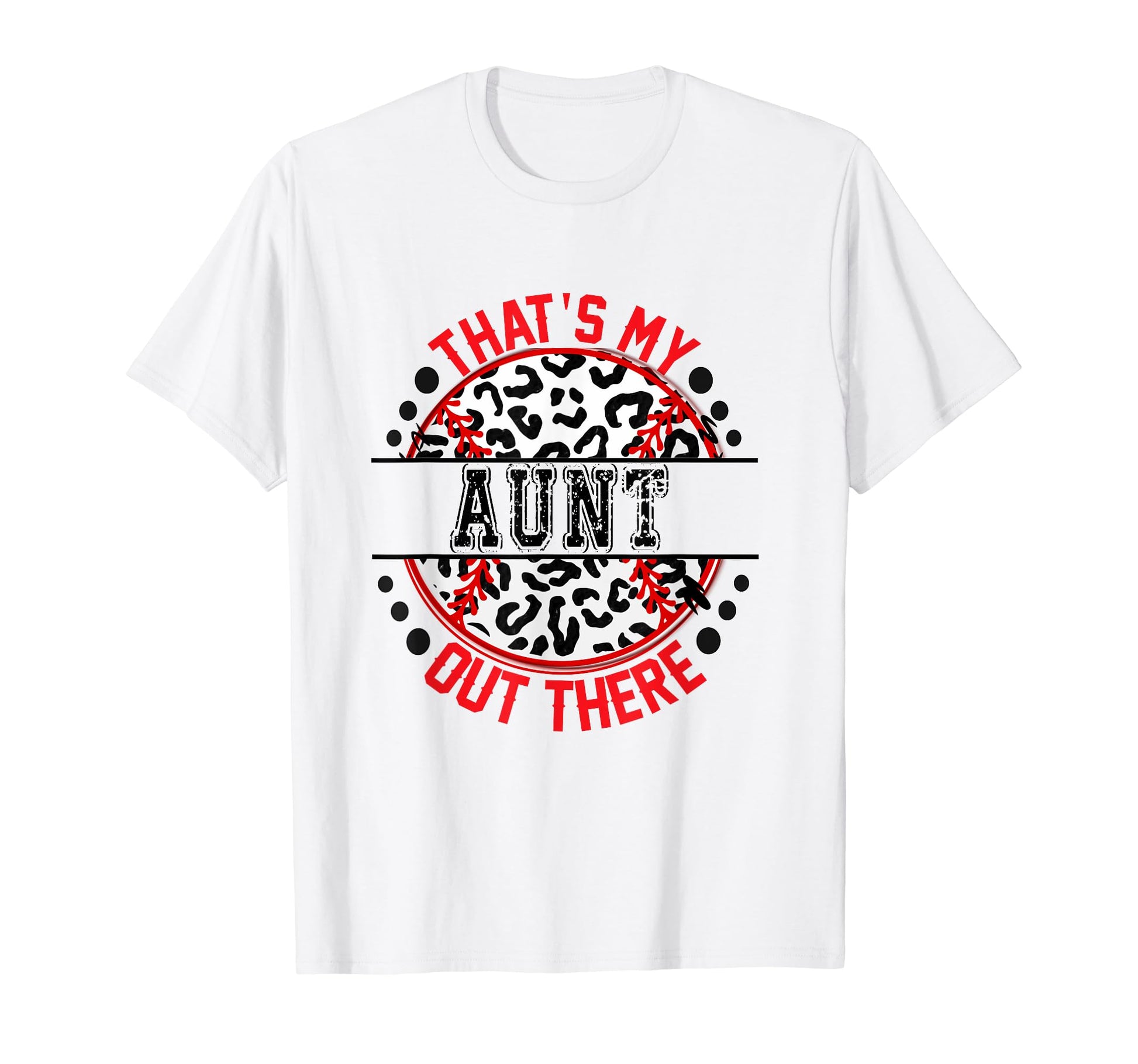 Thats My Aunt Out There Baseball Trendy T-Shirt - Novelty Apparel Unisex - T-Shirt, Sweatshirt, Hoodie