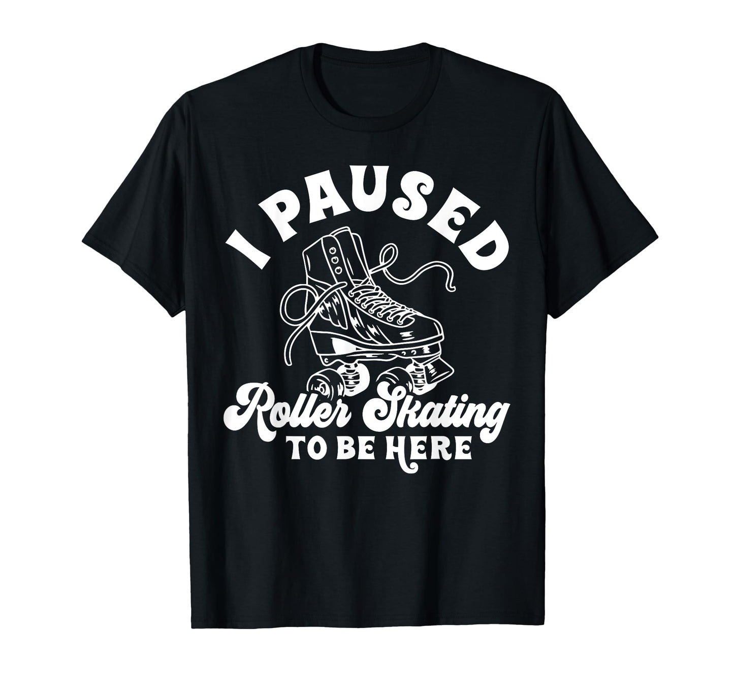 Roller Skating Skate 1970S I Paused T-Shirt - Aesthetic Graphic Unisex - T-Shirt, Sweatshirt, Hoodie