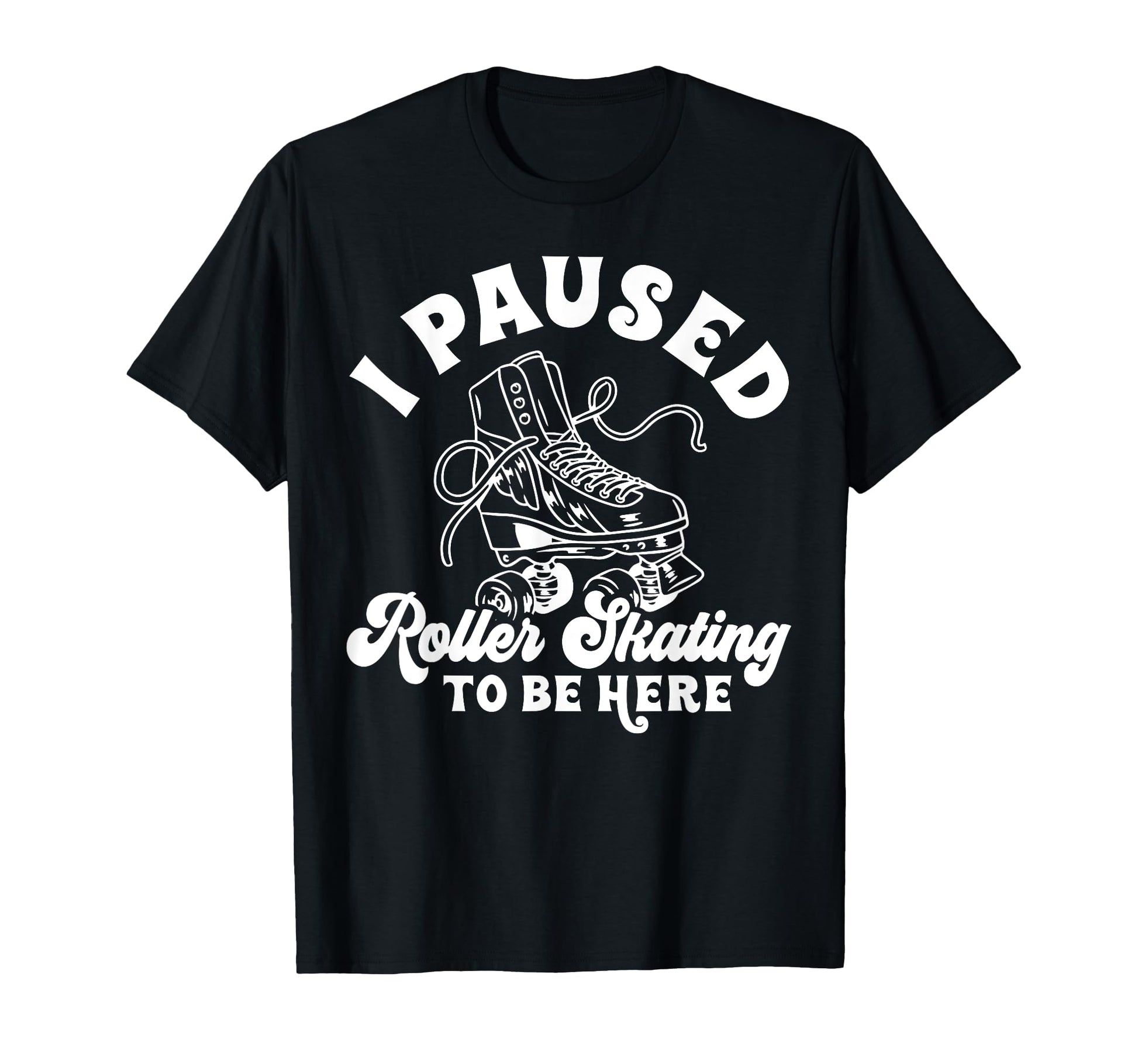 Roller Skating Skate 1970S I Paused T-Shirt - Aesthetic Graphic Unisex - T-Shirt, Sweatshirt, Hoodie