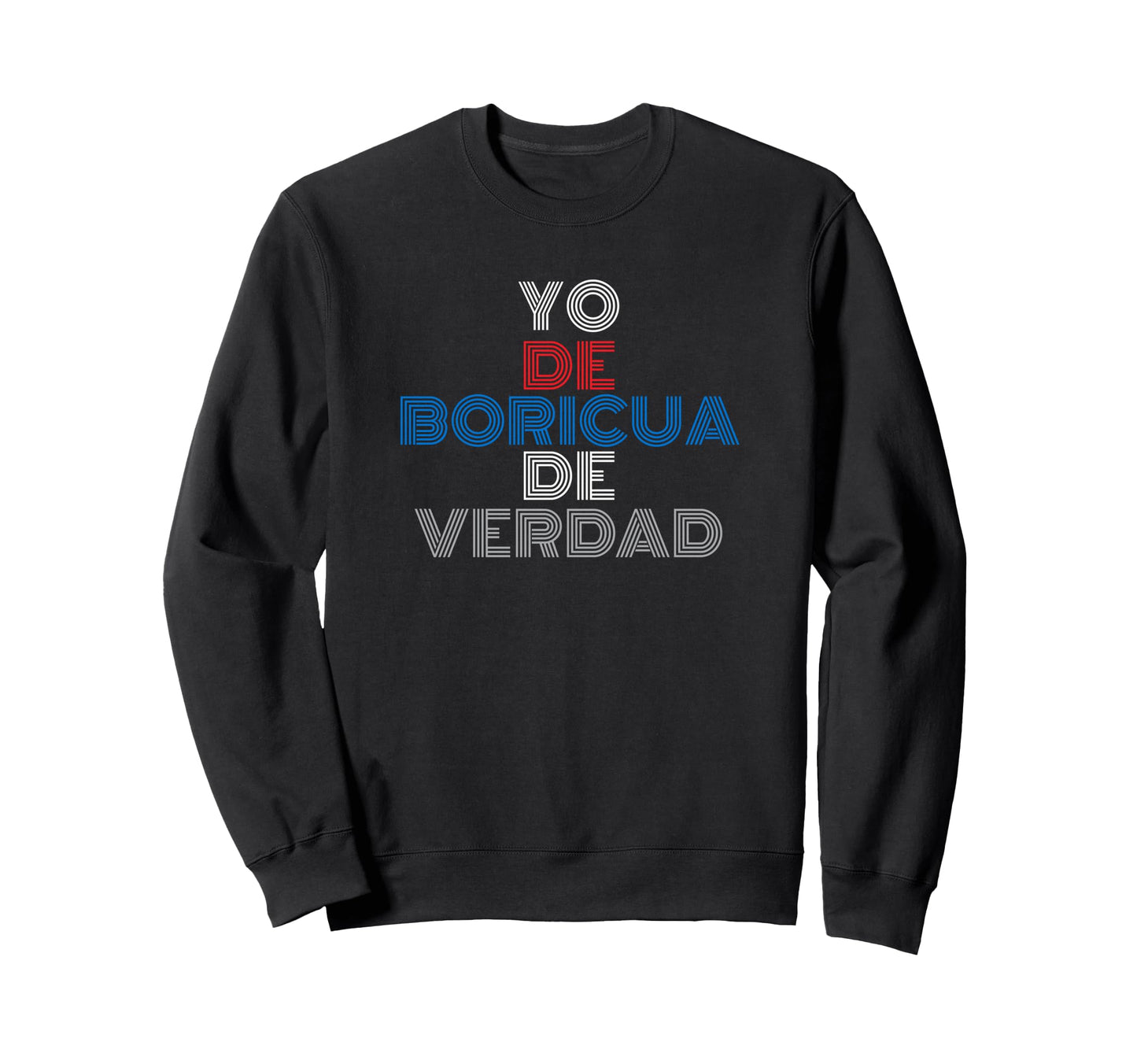 Yo De Boricua De Verdad True Puerto Sweatshirt - Novelty Apparel Unisex - T-Shirt, Sweatshirt, Hoodie