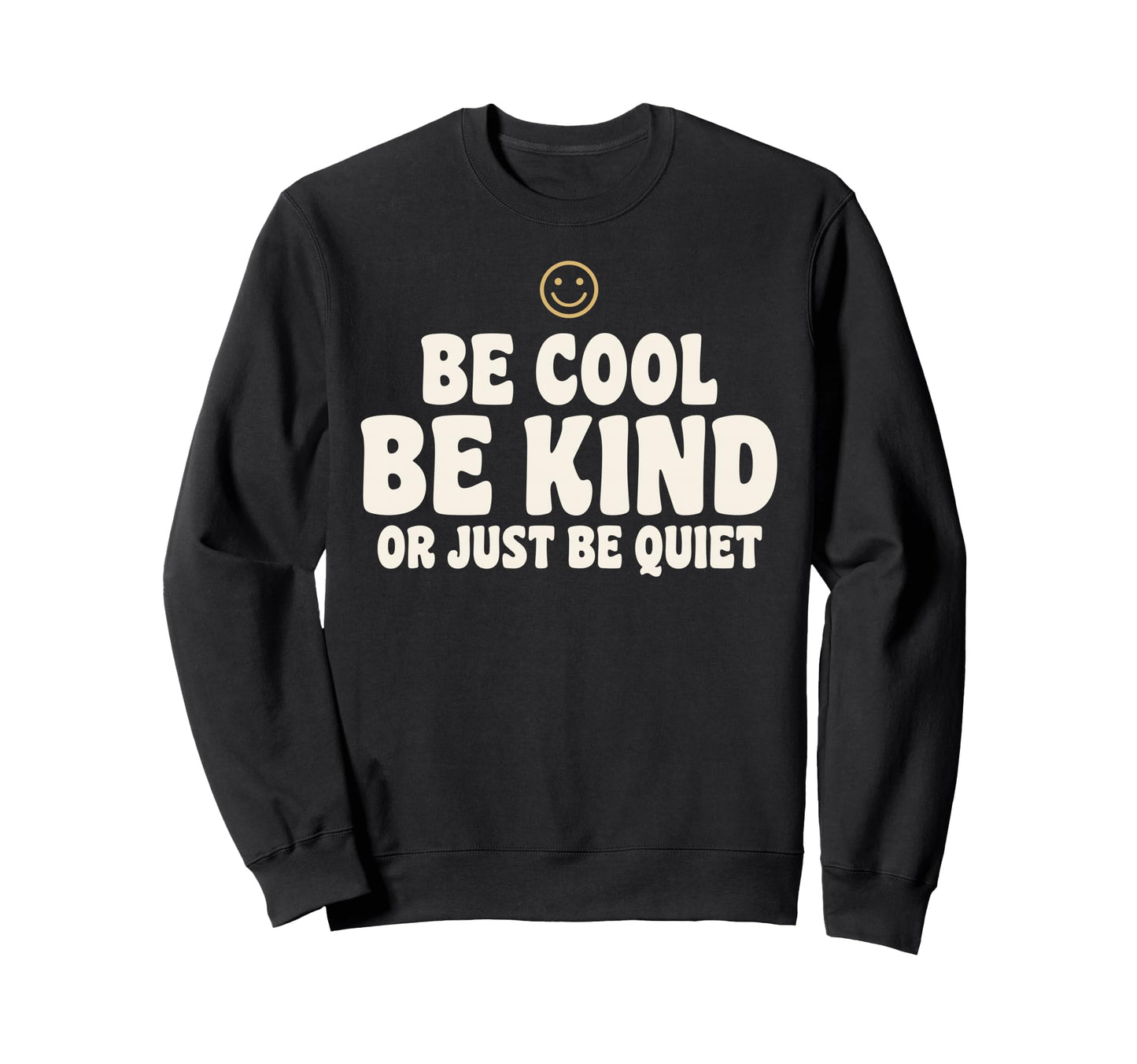 Be Be Kind Or Just Be Quiet Funny Sweatshirt - Graphic Print Men Women - T-Shirt, Sweatshirt, Hoodie