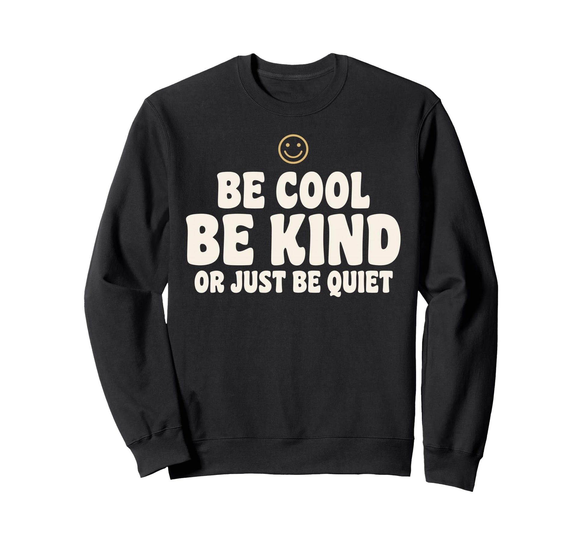 Be Be Kind Or Just Be Quiet Funny Sweatshirt - Graphic Print Men Women - T-Shirt, Sweatshirt, Hoodie