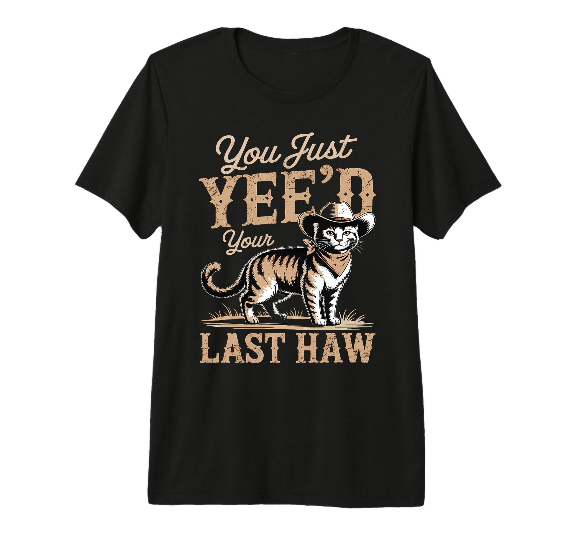 You Just Yeed Your Last Haw Funny T-Shirt - Graphic Print for Adults - T-Shirt, Sweatshirt, Hoodie