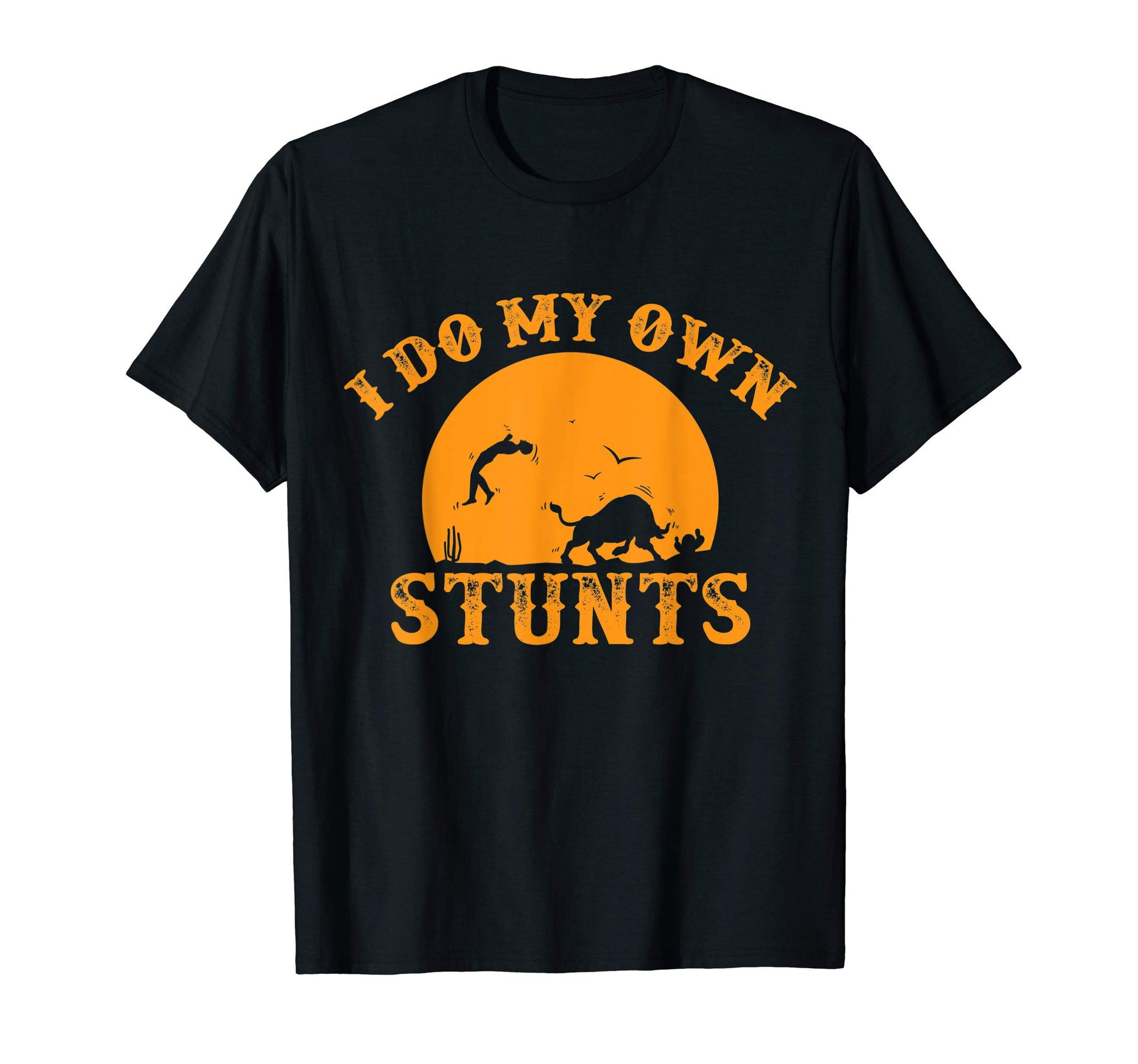 I Do My Own Stunts Bull Riding Rodeo T-Shirt - Fun Novelty Design Unisex - T-Shirt, Sweatshirt, Hoodie