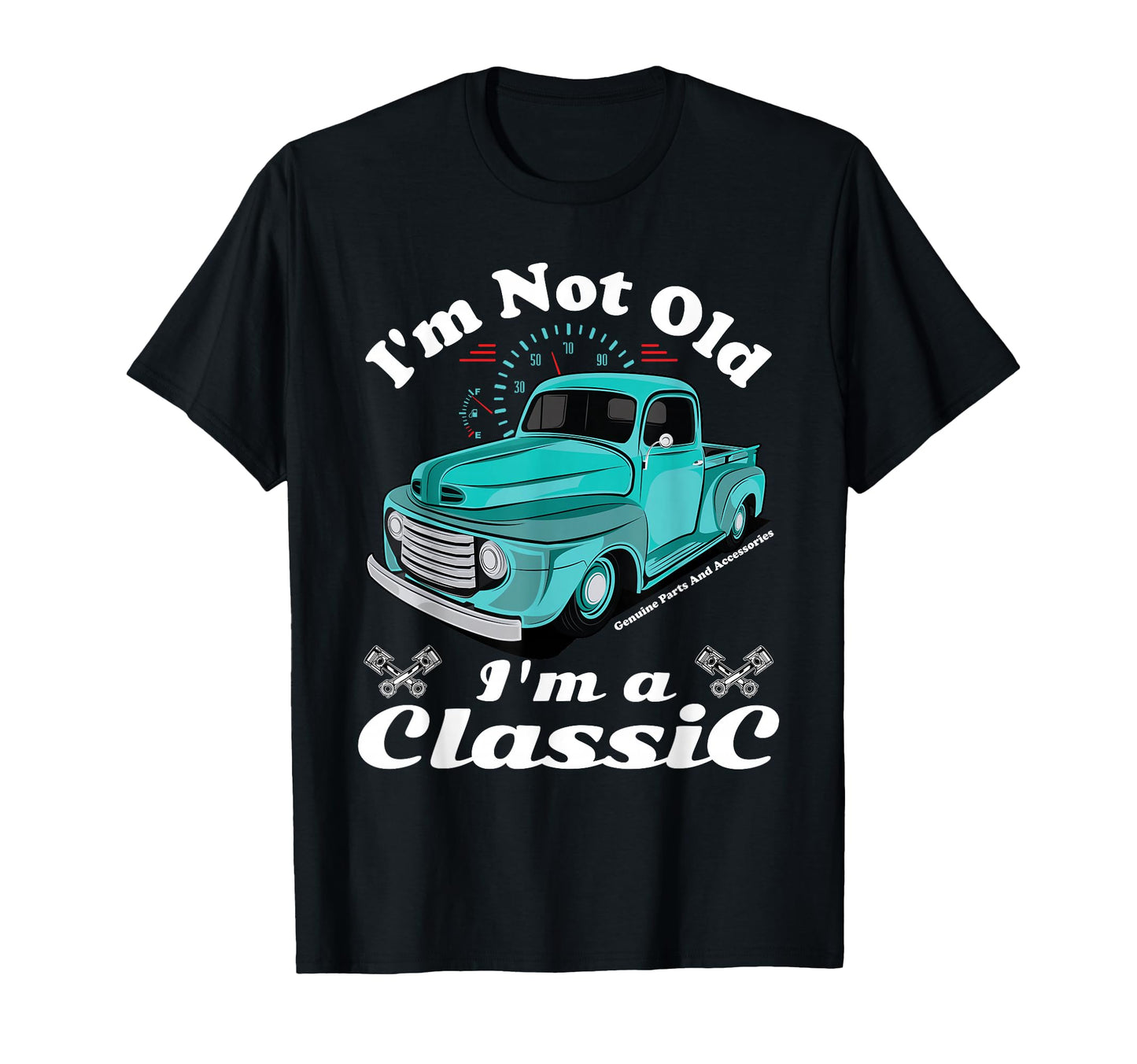 Im Not Old Im Car Truck Birthday T-Shirt - Unique Graphic Men Women - T-Shirt, Sweatshirt, Hoodie