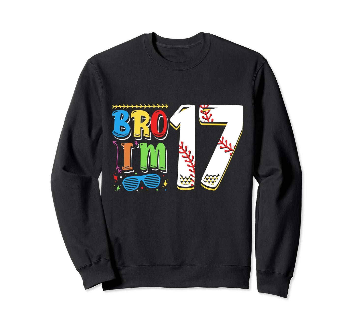 Bro Im 17 Sports Baseball Sporty Teen Sweatshirt - Custom Art Print Unisex - T-Shirt, Sweatshirt, Hoodie