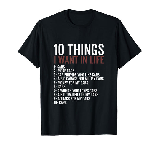 10 Things I Want My Life Cars More T-Shirt - Unique Graphic for Adults - T-Shirt, Sweatshirt, Hoodie