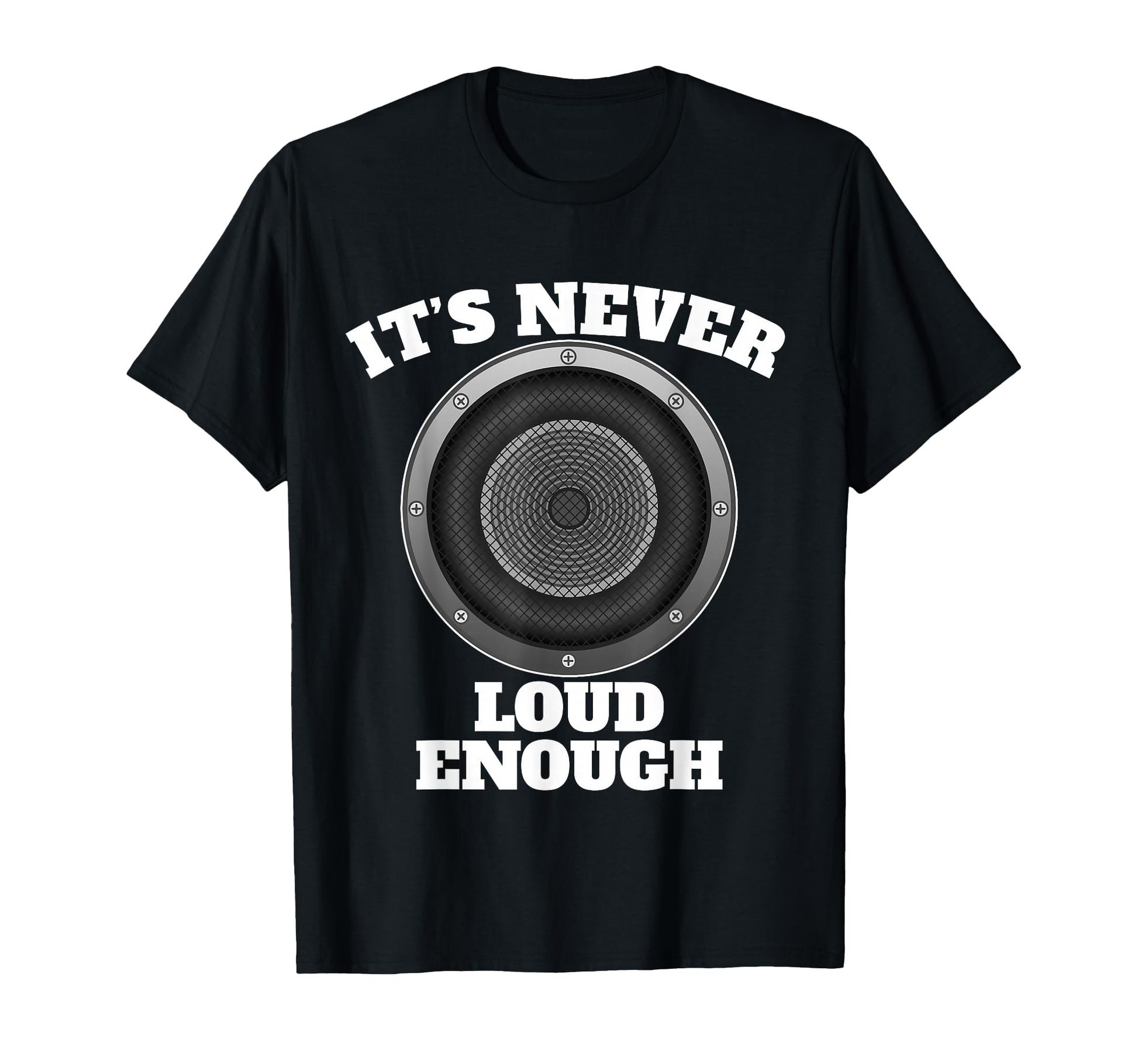Funny Its Never Loud Enough Car Audio T-Shirt - Trendy Graphic Men Women - T-Shirt, Sweatshirt, Hoodie