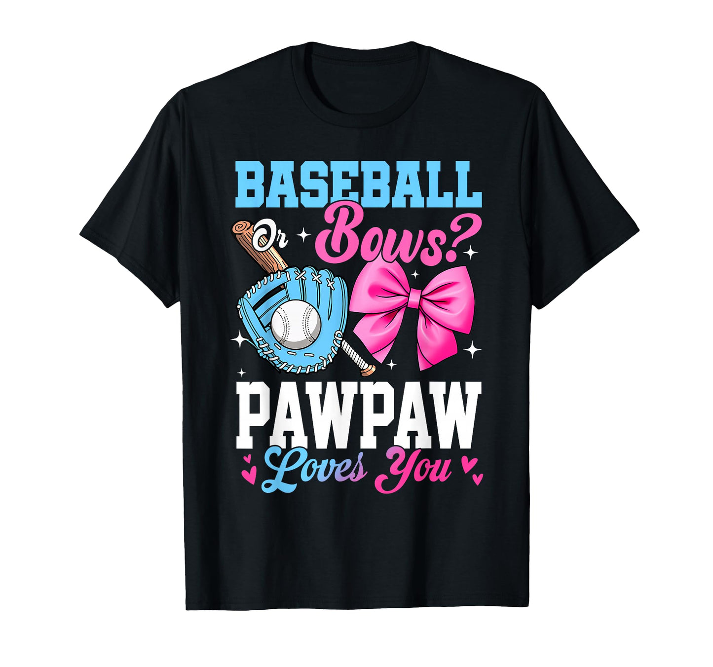 Baseball Or Bows Your Pawpaw Loves You T-Shirt - Trendy Graphic Men Women - T-Shirt, Sweatshirt, Hoodie