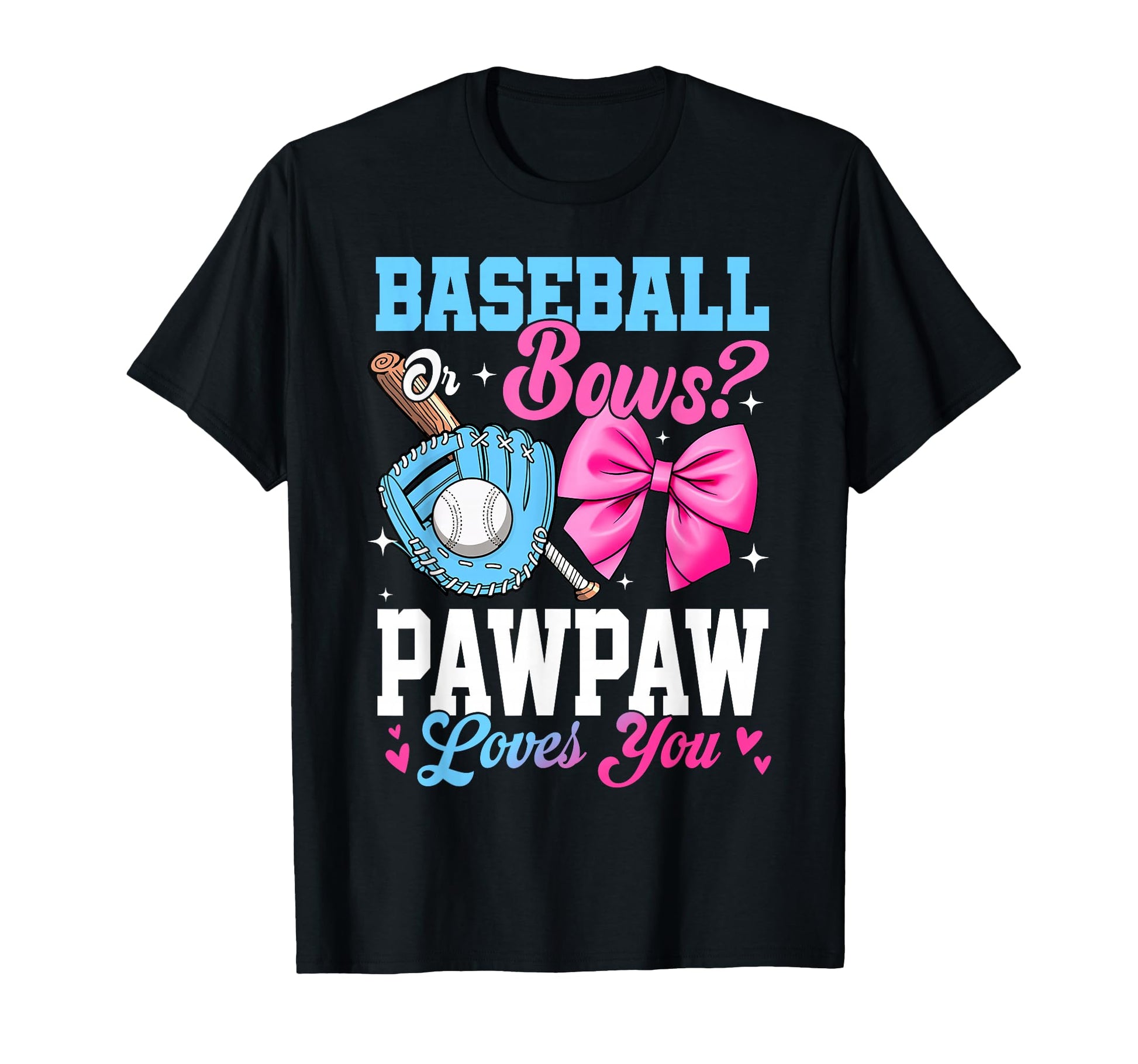 Baseball Or Bows Your Pawpaw Loves You T-Shirt - Trendy Graphic Men Women - T-Shirt, Sweatshirt, Hoodie