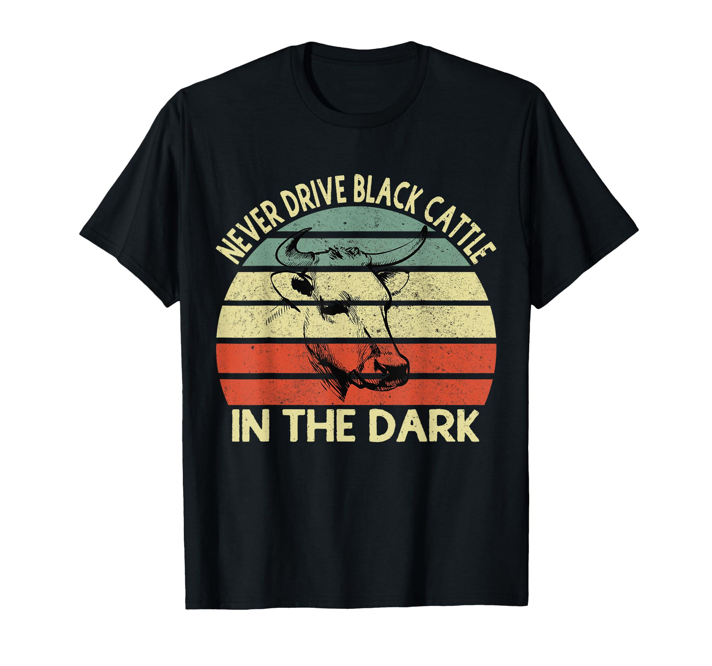 Never Drive Black Cattle Dark Funny T-Shirt - Custom Art Print Men Women - T-Shirt, Sweatshirt, Hoodie