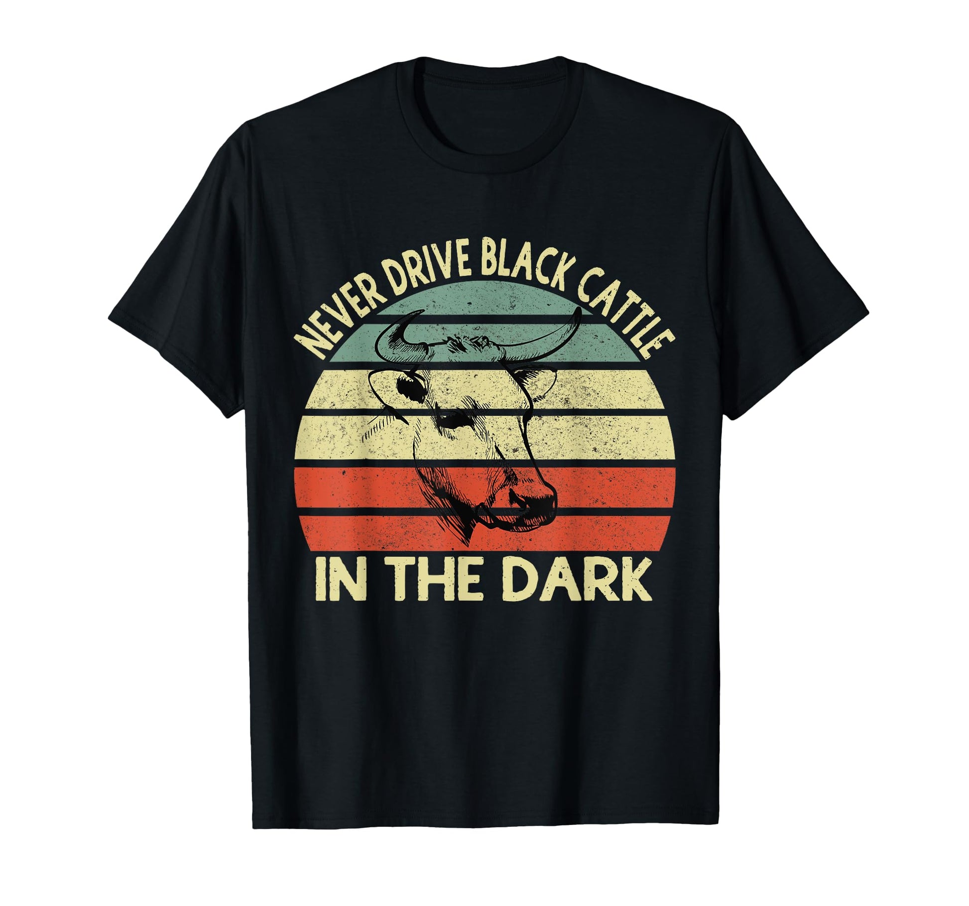 Never Drive Black Cattle Dark Funny T-Shirt - Custom Art Print Men Women - T-Shirt, Sweatshirt, Hoodie