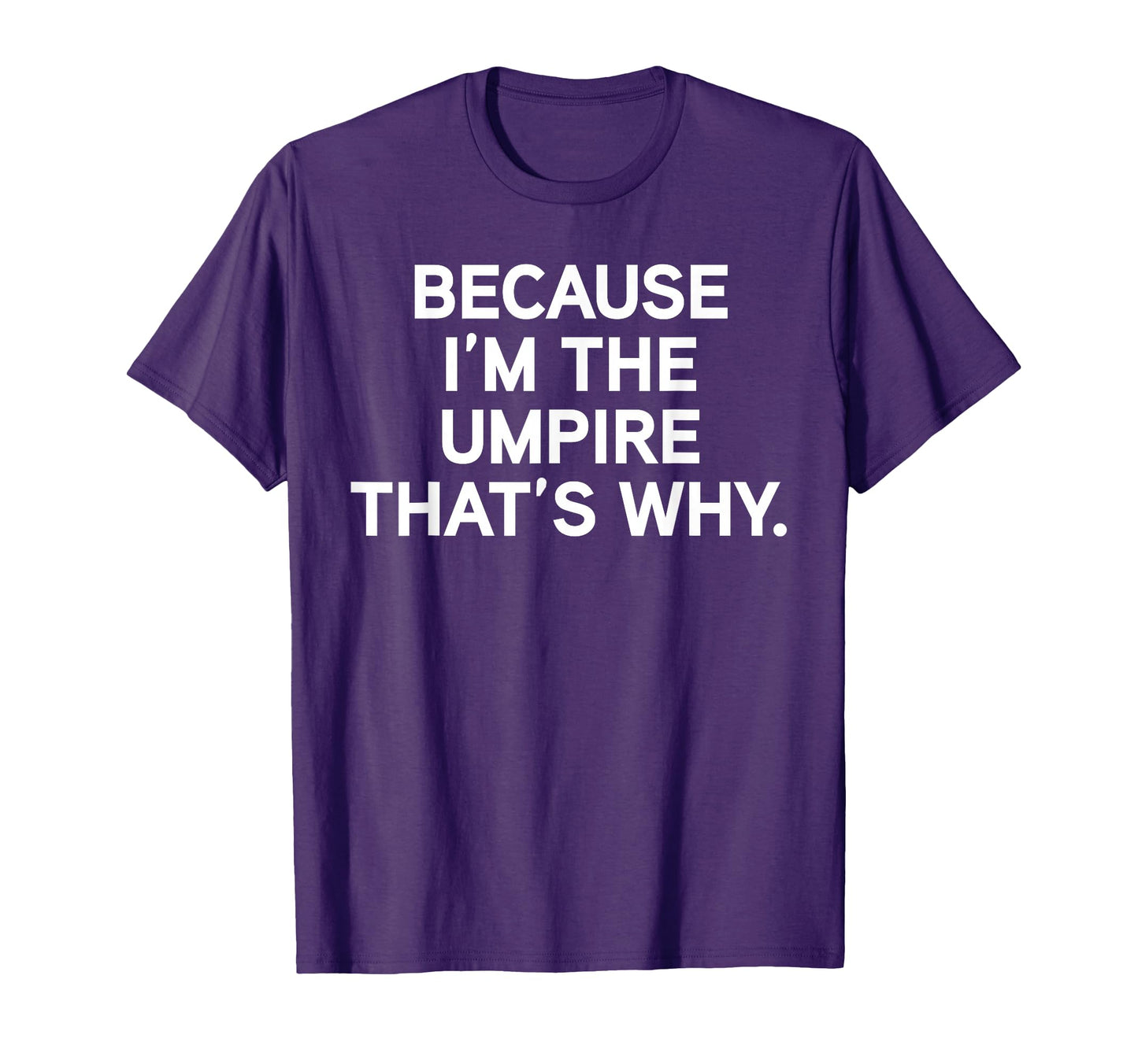 Because Im Umpire Baseball Softball T-Shirt - Graphic Print for Adults - T-Shirt, Sweatshirt, Hoodie