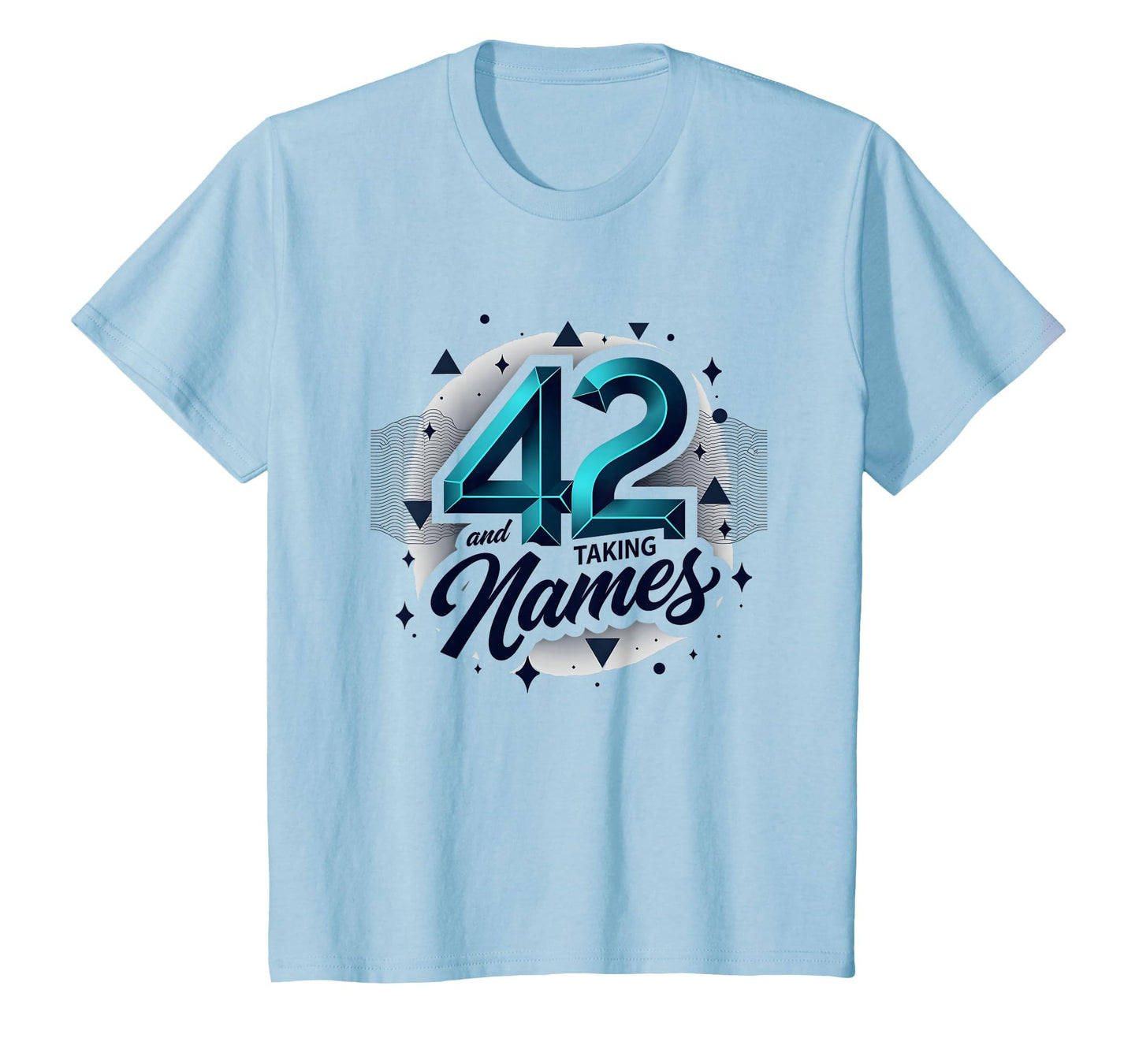 Birthday Gift 42 And Taking Names T-Shirt - Novelty Apparel Unisex - T-Shirt, Sweatshirt, Hoodie