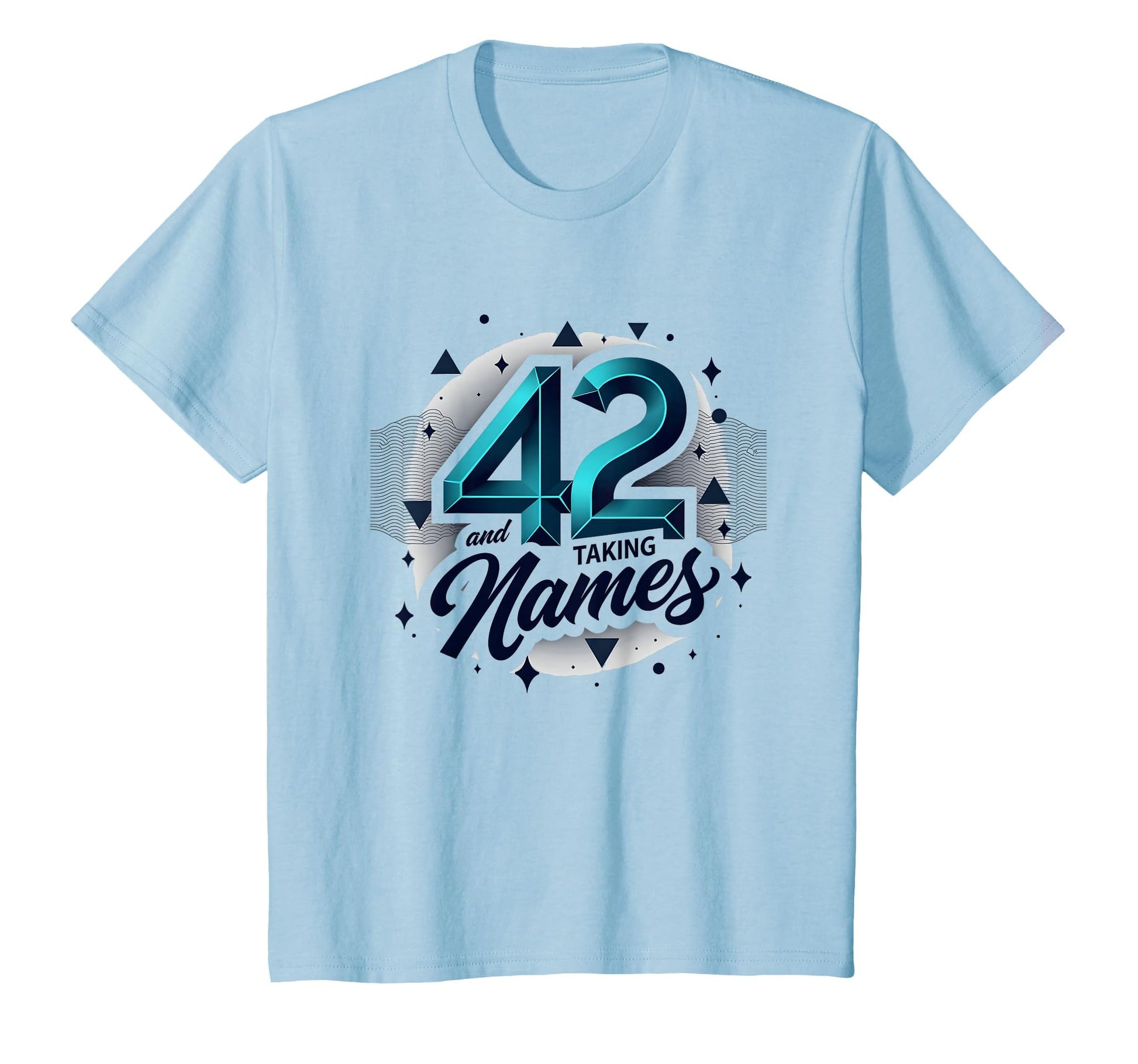 Birthday Gift 42 And Taking Names T-Shirt - Novelty Apparel Unisex - T-Shirt, Sweatshirt, Hoodie