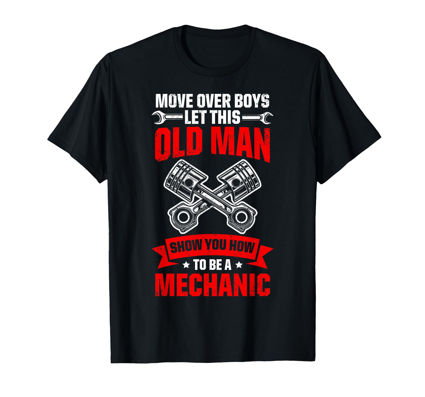 Move Over Let This Old Show You Mechanic T-Shirt - Streetwear Style Unisex - T-Shirt, Sweatshirt, Hoodie