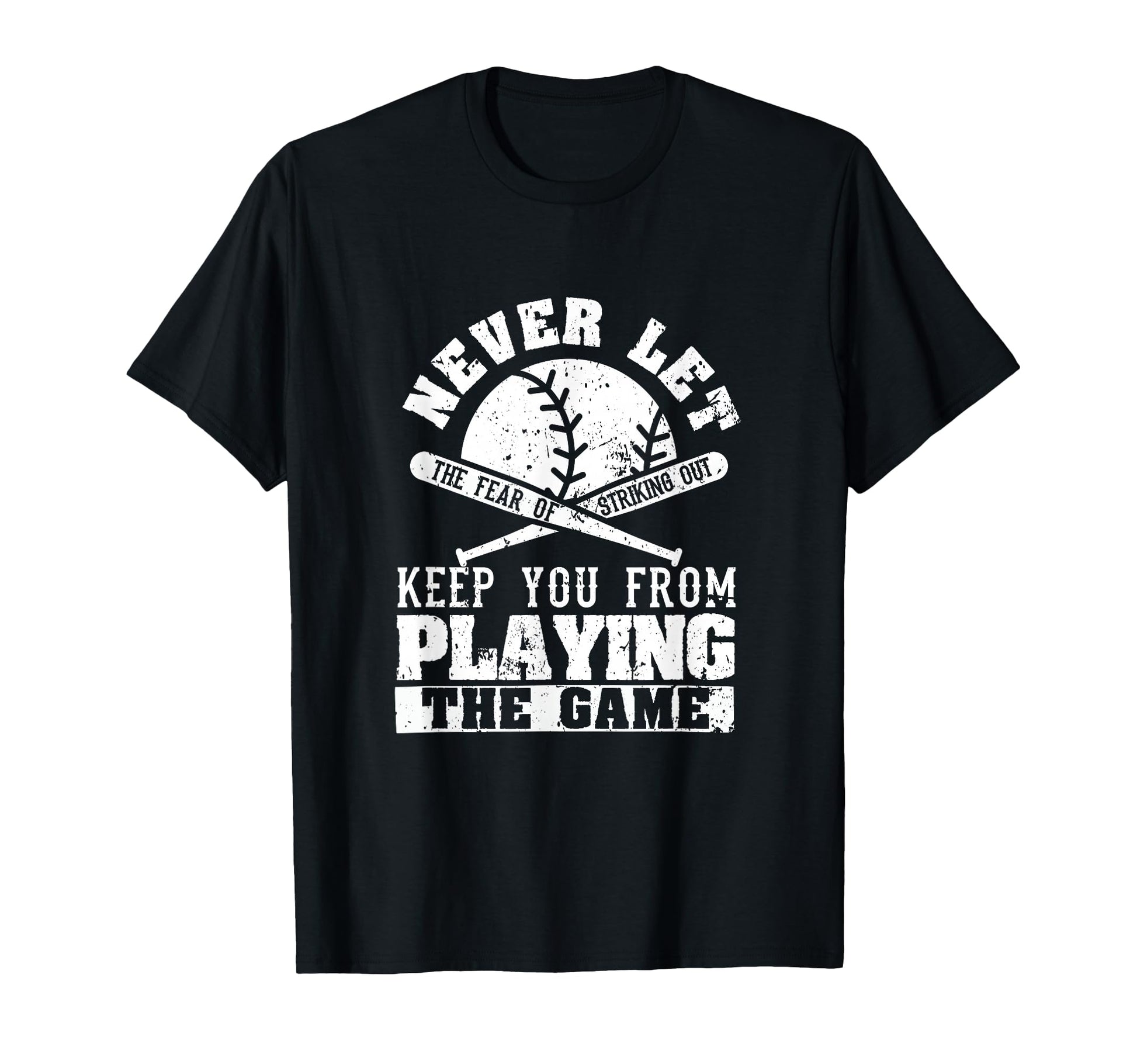 Never Let Fear Striking Out Funny T-Shirt - Unique Graphic Men Women - T-Shirt, Sweatshirt, Hoodie