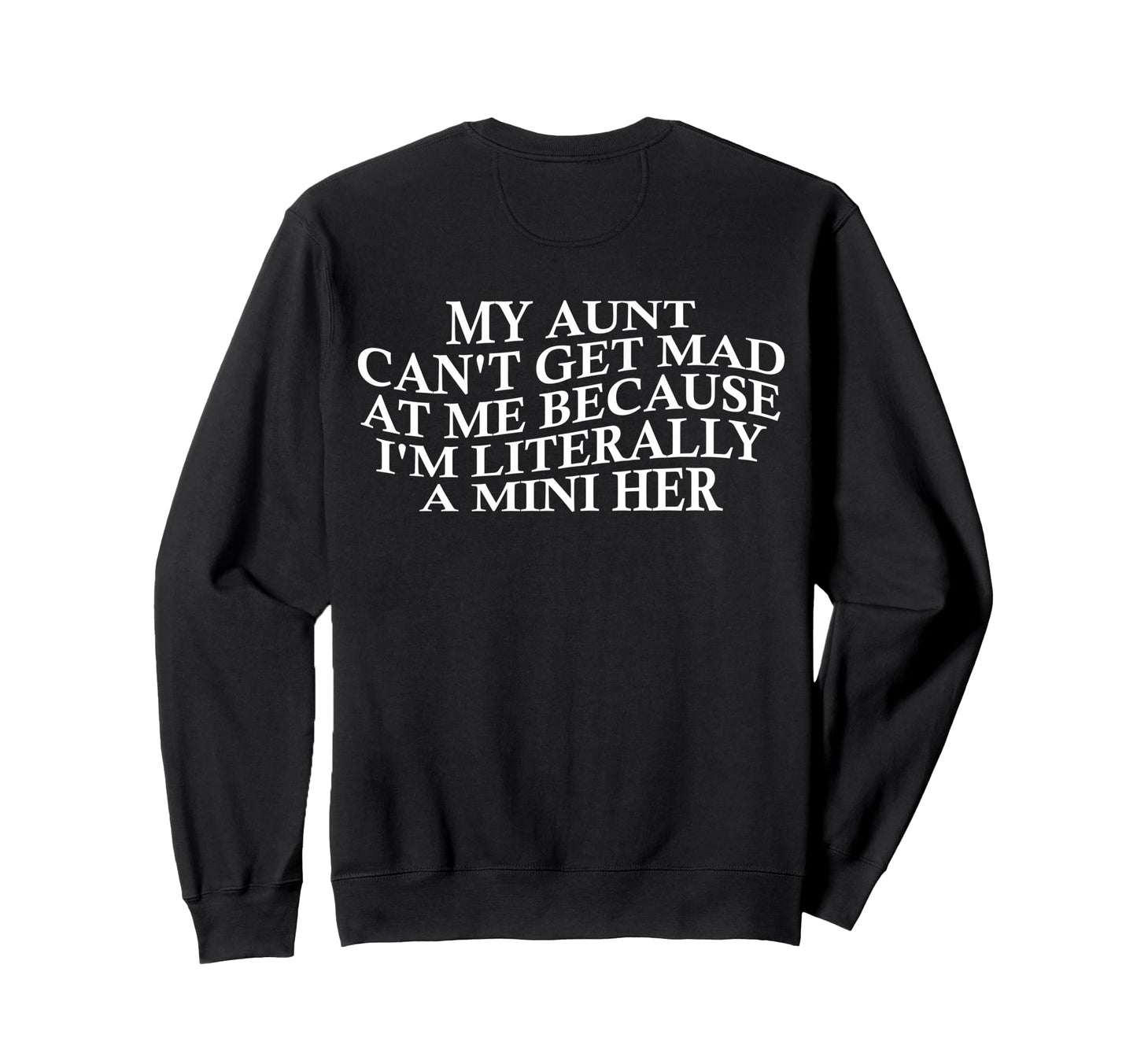 My Aunt Cant Get Mad Me Mini Her Sweatshirt - Streetwear Style Unisex - T-Shirt, Sweatshirt, Hoodie