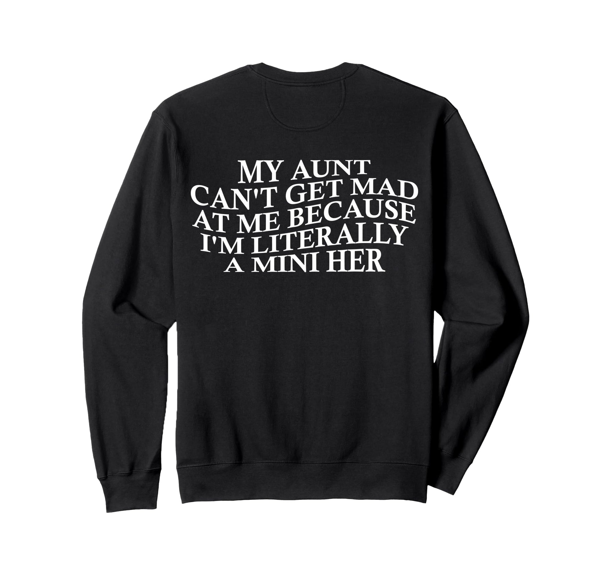 My Aunt Cant Get Mad Me Mini Her Sweatshirt - Streetwear Style Unisex - T-Shirt, Sweatshirt, Hoodie