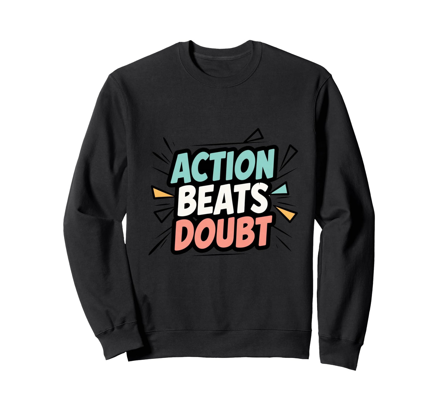 Motivational Mindset Action Inspiration Sweatshirt - Unique Graphic Unisex - T-Shirt, Sweatshirt, Hoodie