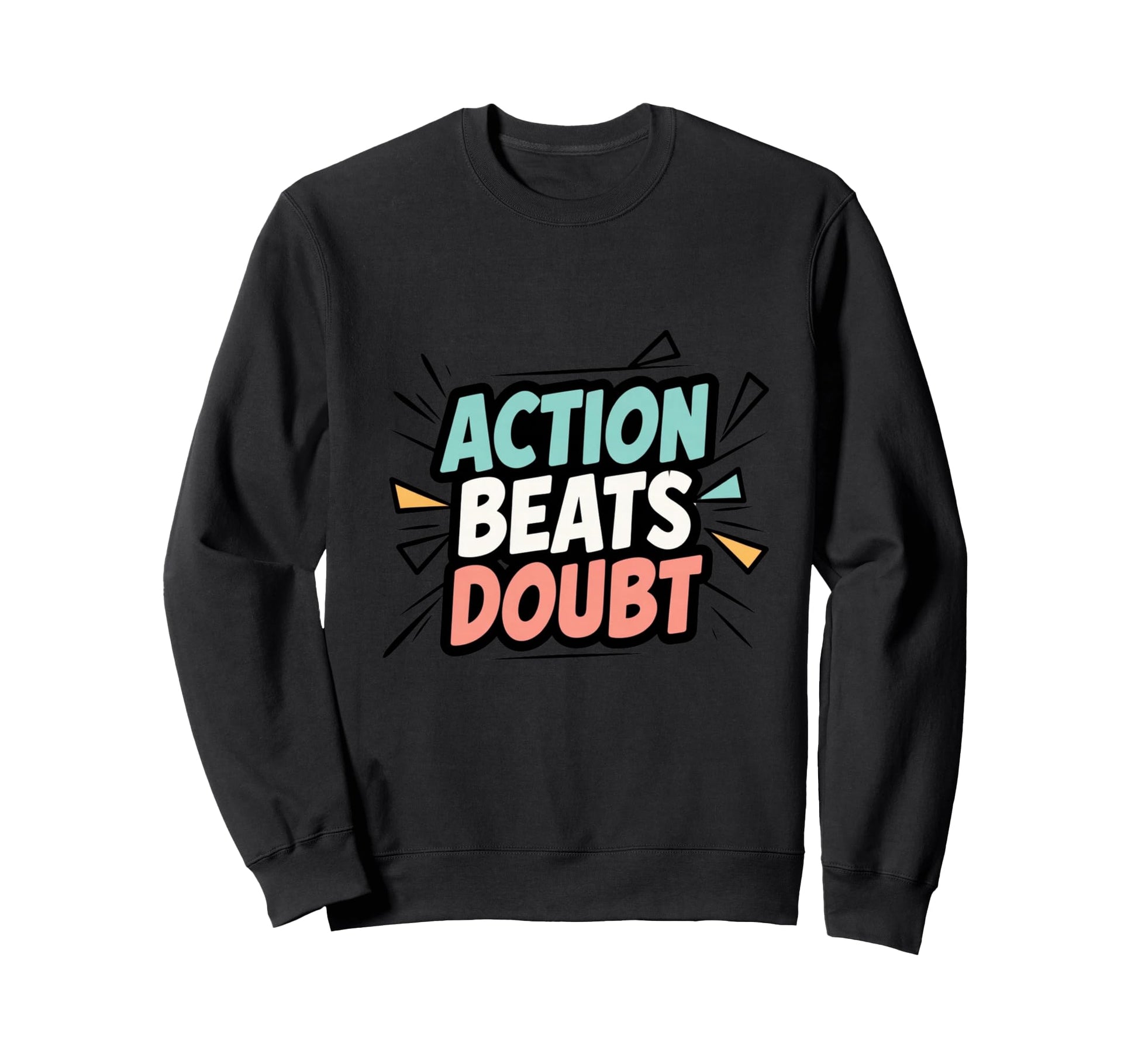 Motivational Mindset Action Inspiration Sweatshirt - Unique Graphic Unisex - T-Shirt, Sweatshirt, Hoodie