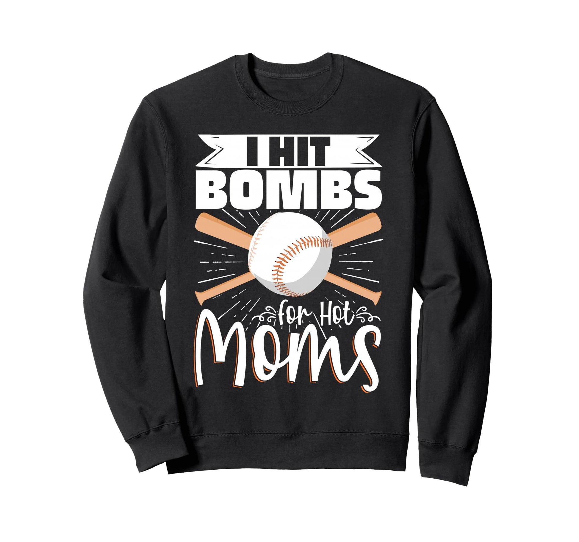 I Hit Bombs Hot Moms Baseball Sweatshirt - Novelty Apparel Unisex - T-Shirt, Sweatshirt, Hoodie