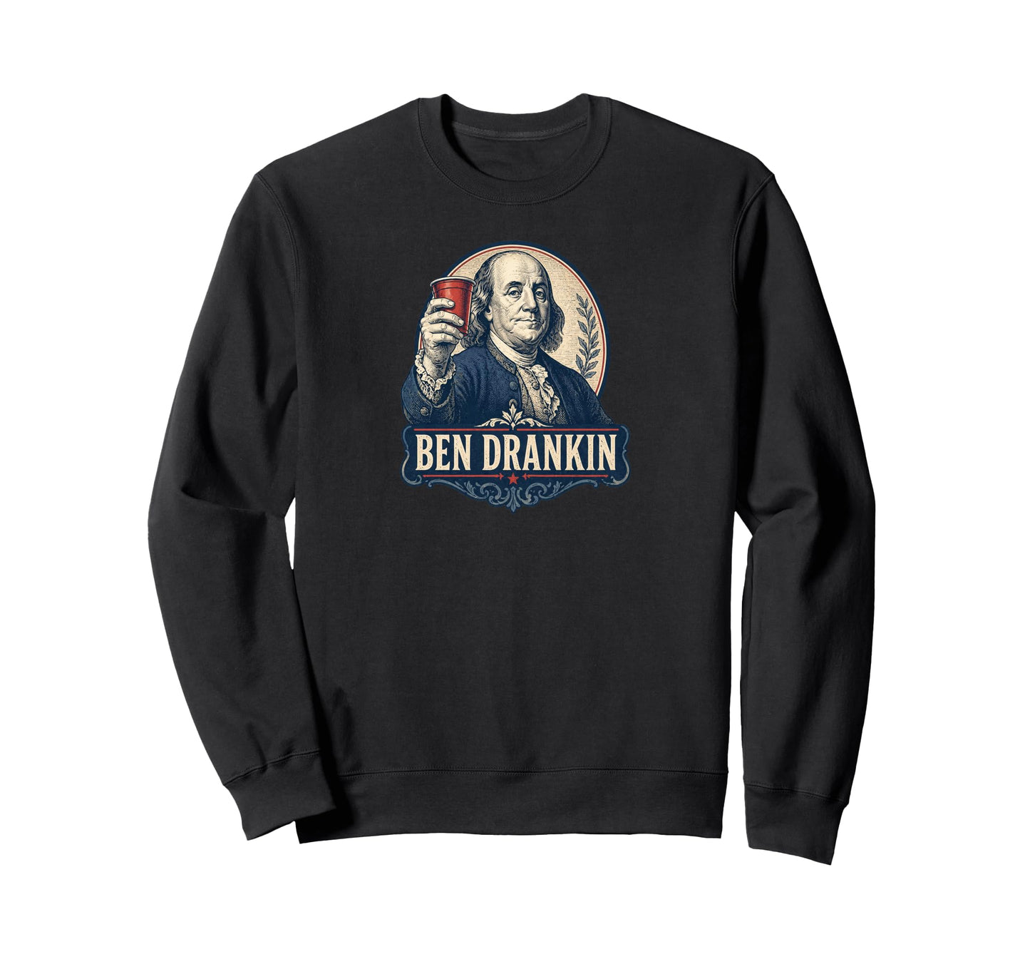 Funny Usa Ben Franklin Ben Drankin Sweatshirt - Streetwear Style Unisex - T-Shirt, Sweatshirt, Hoodie