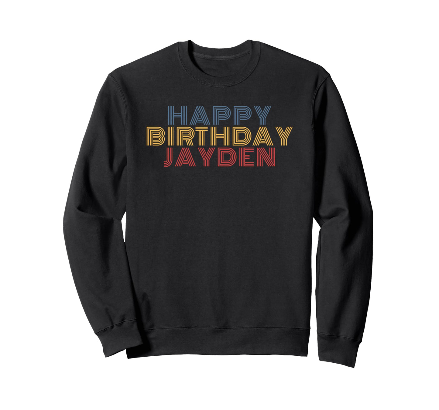 Happy Birthday Jayden Sweatshirt - Casual Everyday Wear Unisex - T-Shirt, Sweatshirt, Hoodie