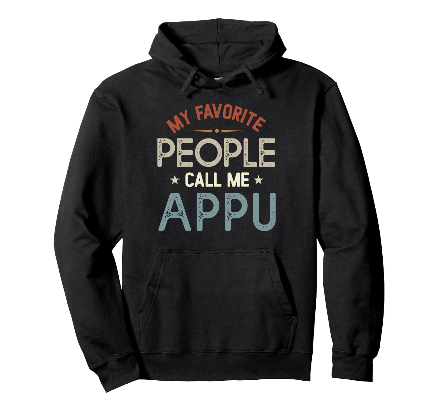 My Favorite People Call Me Appu Hoodie - Custom Art Print Men Women - T-Shirt, Sweatshirt, Hoodie