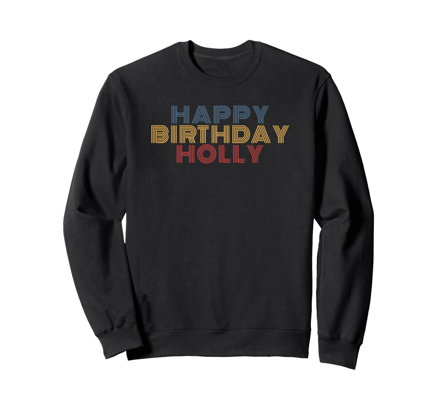 Happy Birthday Holly Sweatshirt - Fun Novelty Design Men Women - T-Shirt, Sweatshirt, Hoodie