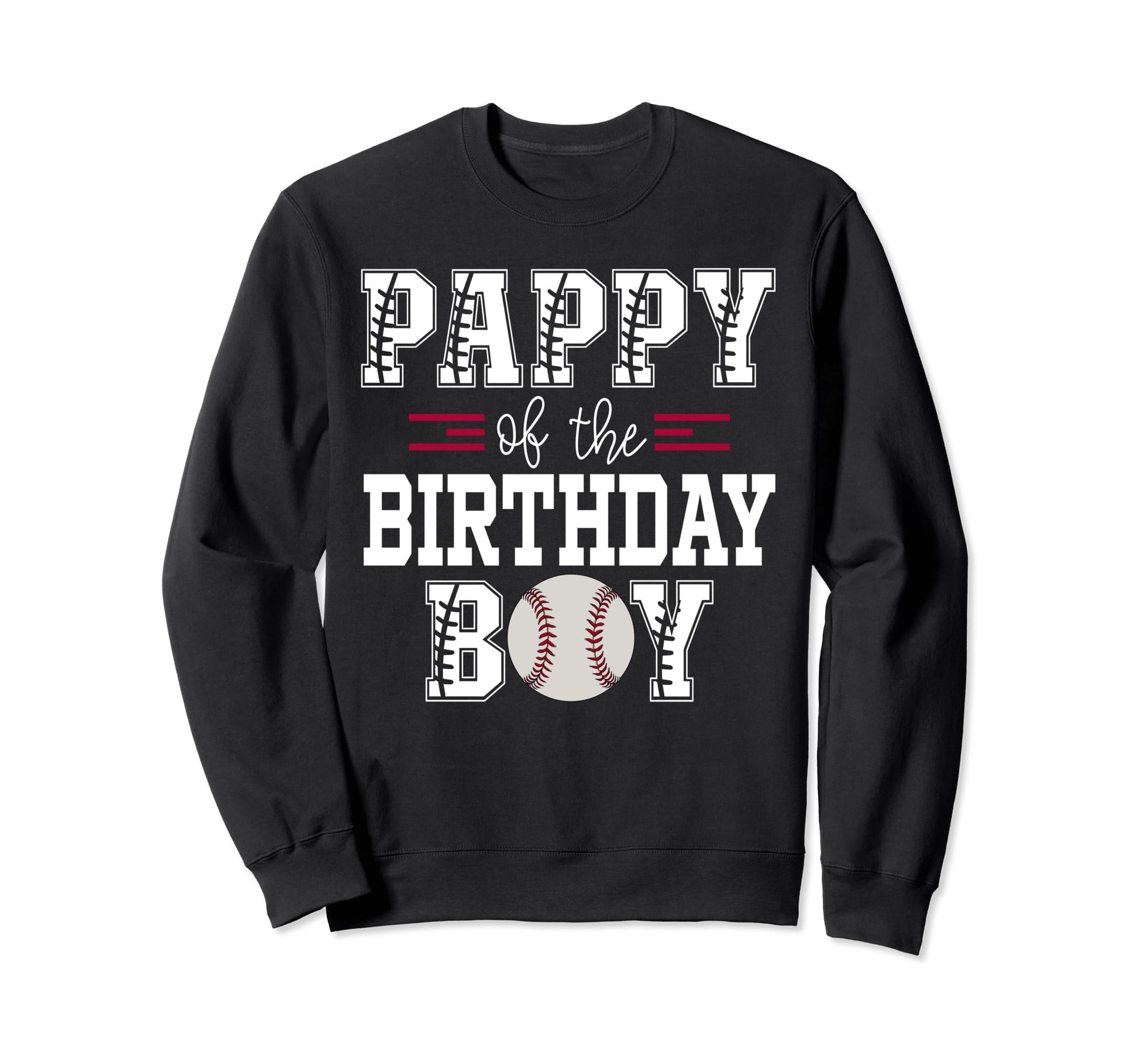 Pappy Birthday Baseball Lover First Sweatshirt - Graphic Print Unisex - T-Shirt, Sweatshirt, Hoodie