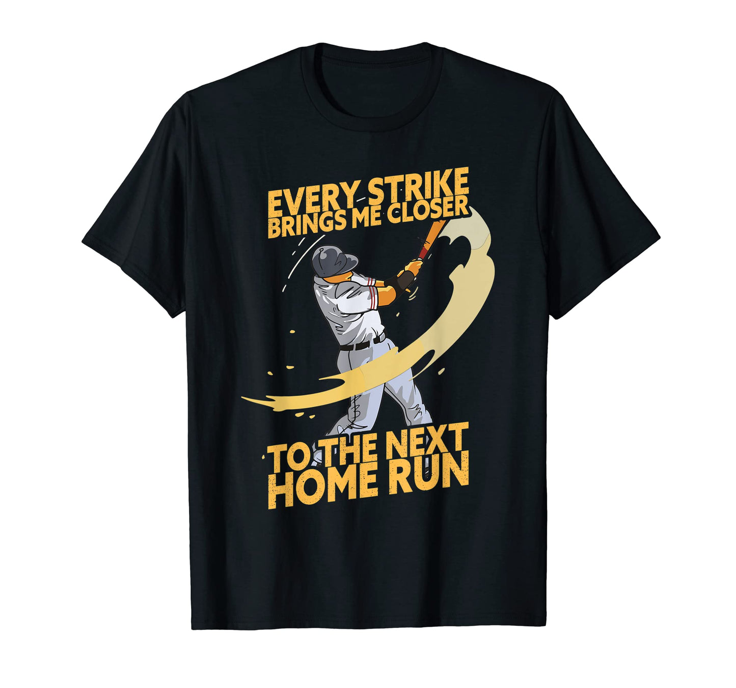 Every Strike Brings Me Closer To T-Shirt - Casual Everyday Wear Unisex - T-Shirt, Sweatshirt, Hoodie