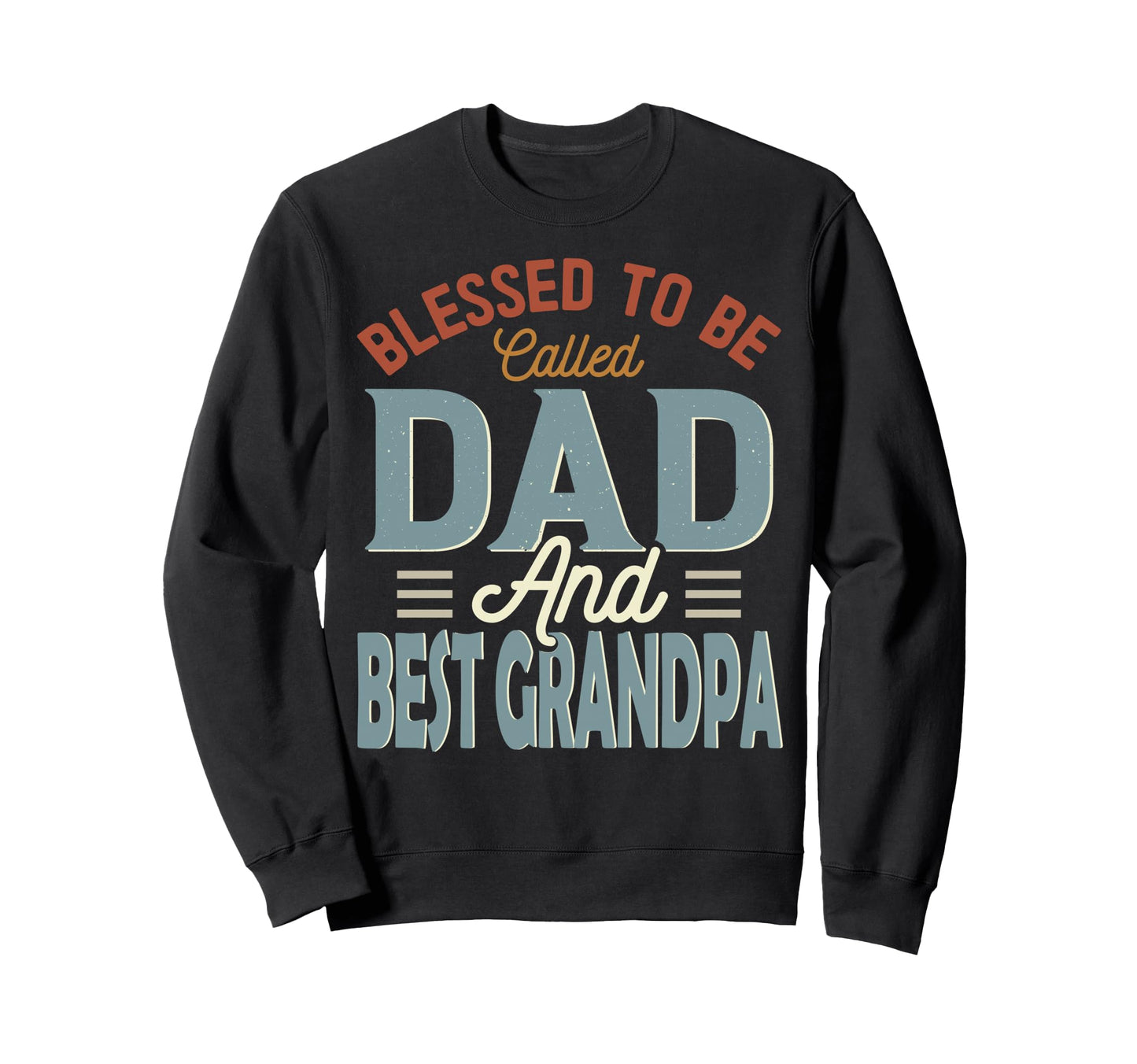 Blessed To Be Called Dad And Best Sweatshirt - Custom Art Print Men Women - T-Shirt, Sweatshirt, Hoodie