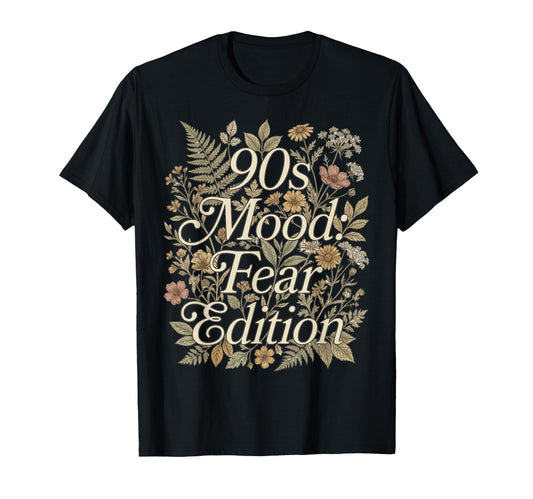 90S Mood Fear Floral Typography T-Shirt - Minimalist Print Unisex - T-Shirt, Sweatshirt, Hoodie