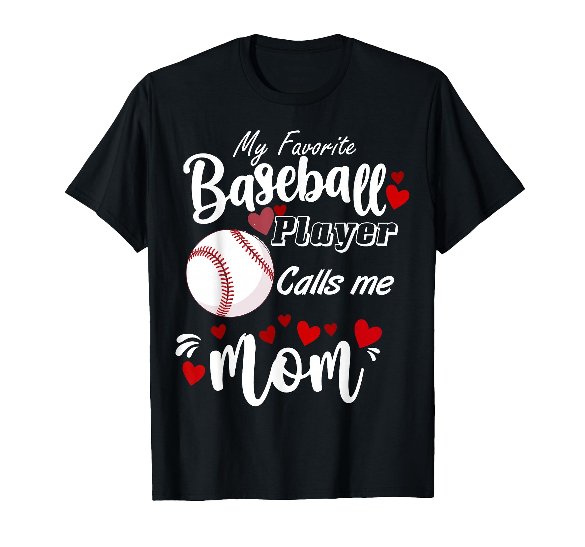 My Favorites Baseball Player Calls Mom Love T-Shirt - Graphic Print Unisex - T-Shirt, Sweatshirt, Hoodie