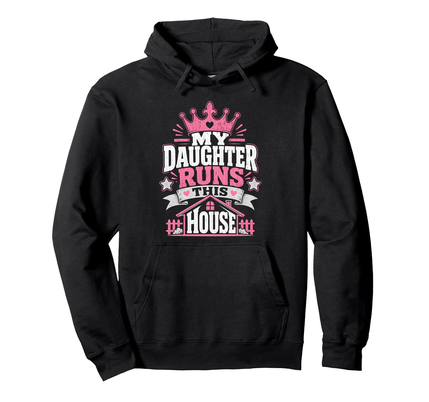 My Daughter Runs This House Daddy Hoodie - Graphic Print for Adults - T-Shirt, Sweatshirt, Hoodie