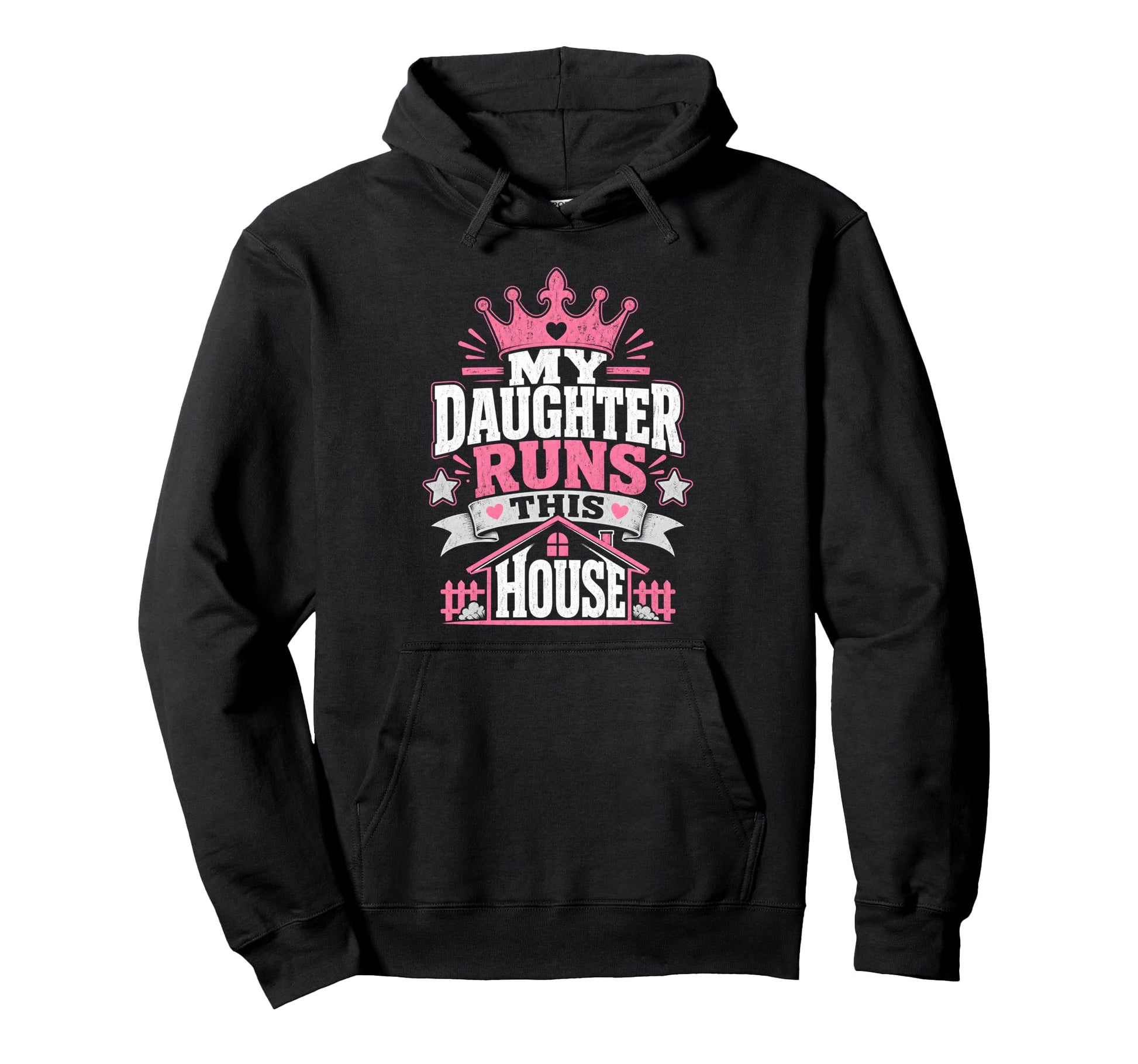 My Daughter Runs This House Daddy Hoodie - Graphic Print for Adults - T-Shirt, Sweatshirt, Hoodie