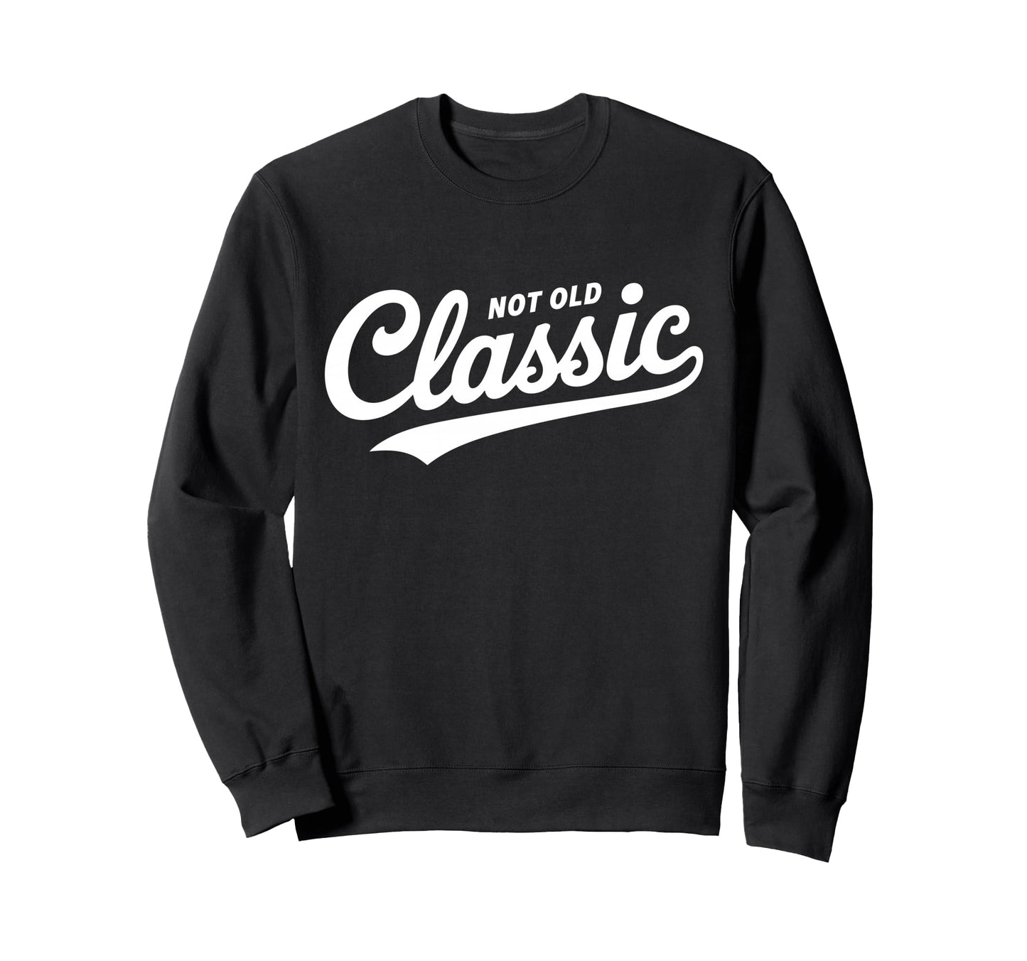 Not Old Script Funny Typography Sweatshirt - Fun Novelty Design Men Women - T-Shirt, Sweatshirt, Hoodie