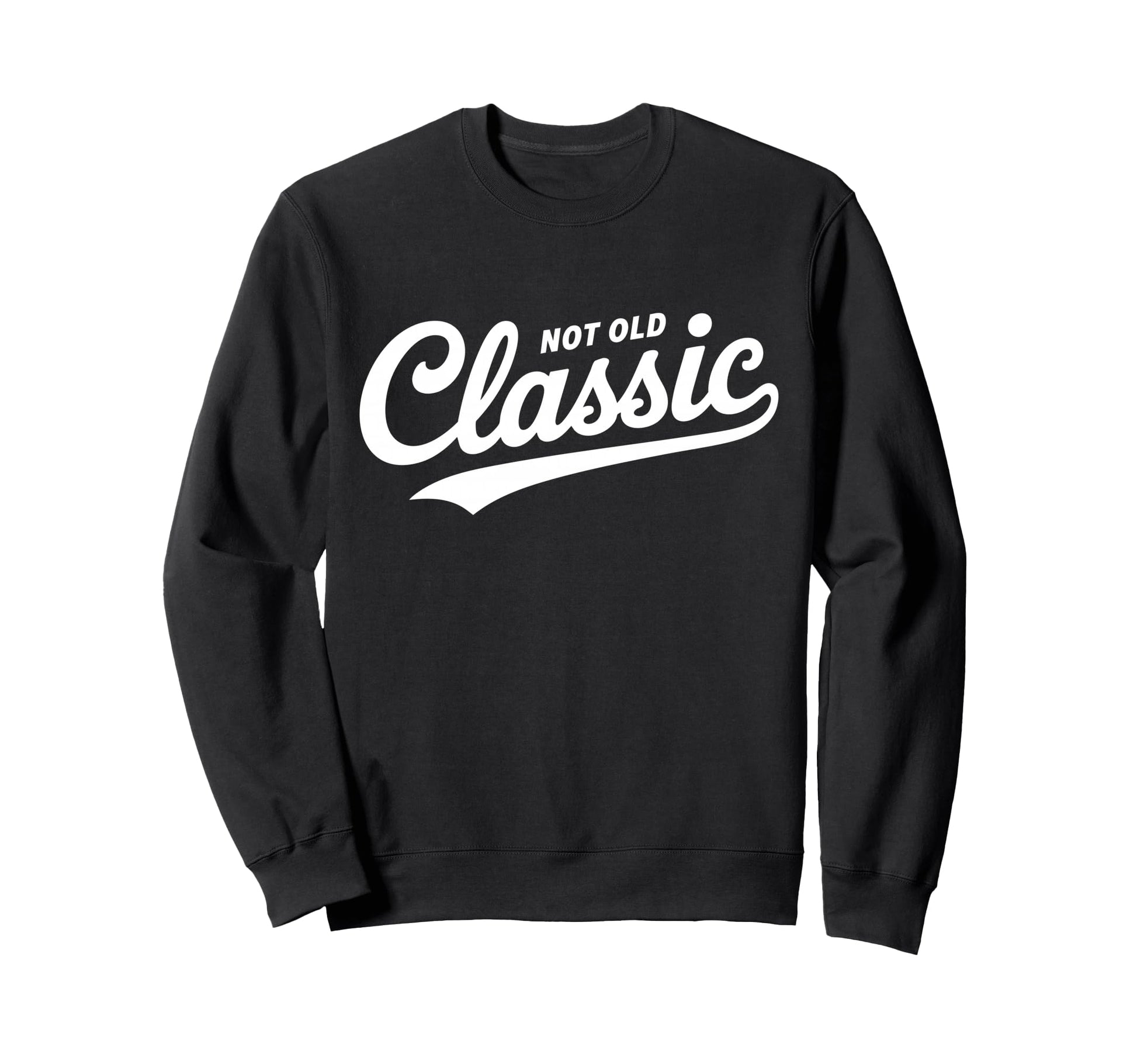 Not Old Script Funny Typography Sweatshirt - Fun Novelty Design Men Women - T-Shirt, Sweatshirt, Hoodie