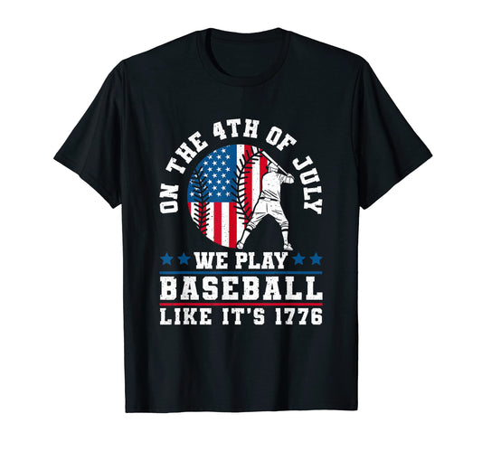 4Th July We Play Baseball Like T-Shirt - Casual Everyday Wear Men Women - T-Shirt, Sweatshirt, Hoodie