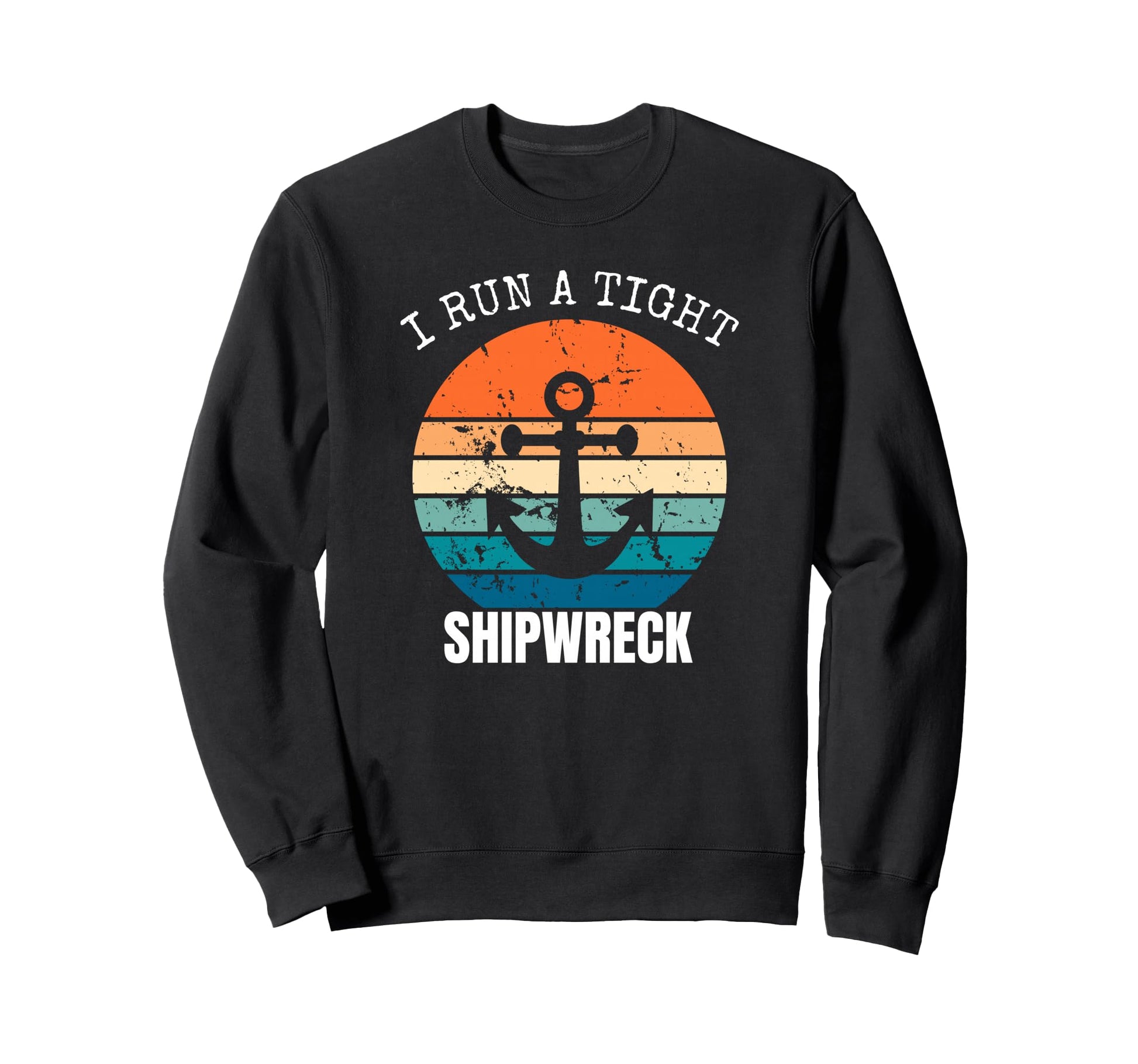 I Run Tight Shipwreck Funny Mom Sweatshirt - Custom Art Print for Adults - T-Shirt, Sweatshirt, Hoodie