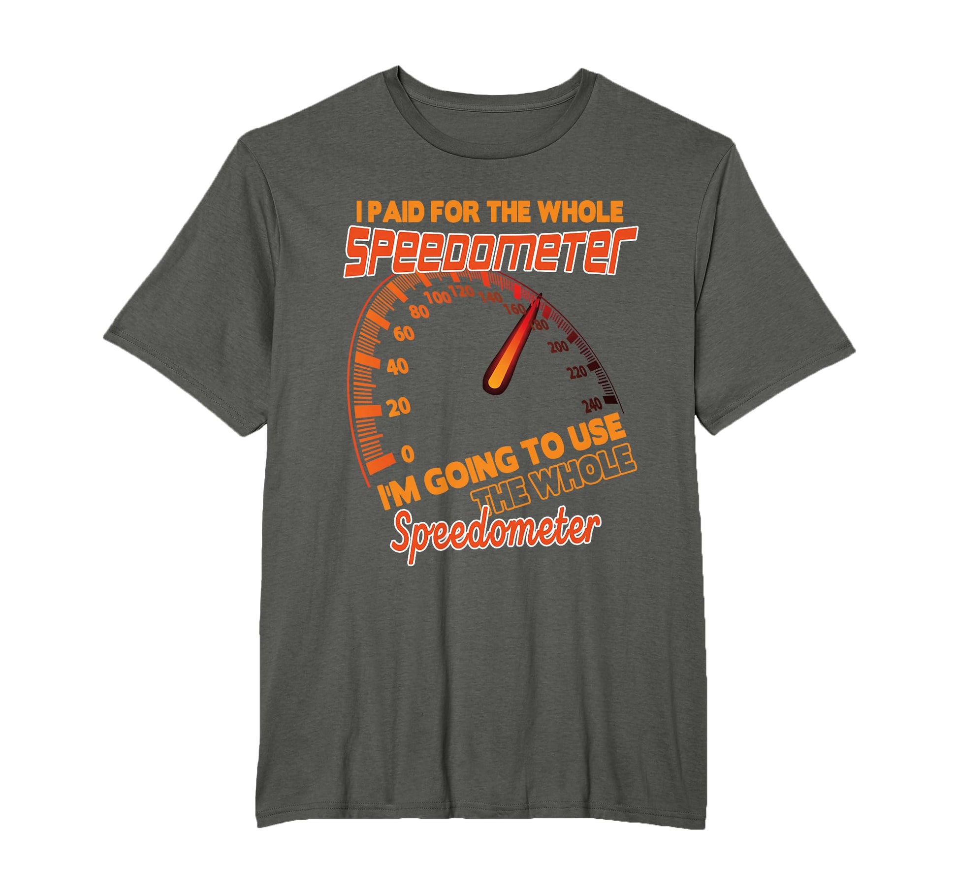 I Paid Whole Speedometer Im Going T-Shirt - Fun Novelty Design for Adults - T-Shirt, Sweatshirt, Hoodie