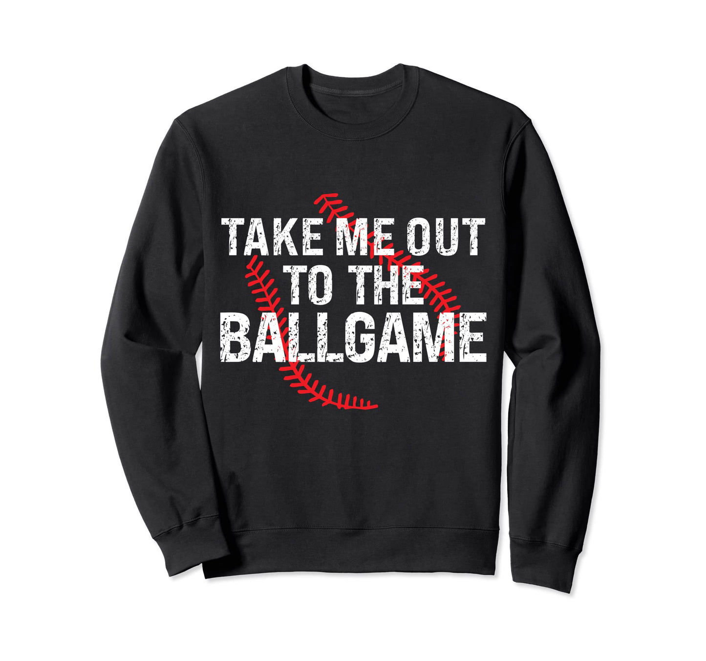 Funny Take Me Out To Ball Game Sweatshirt - Fun Novelty Design Men Women - T-Shirt, Sweatshirt, Hoodie