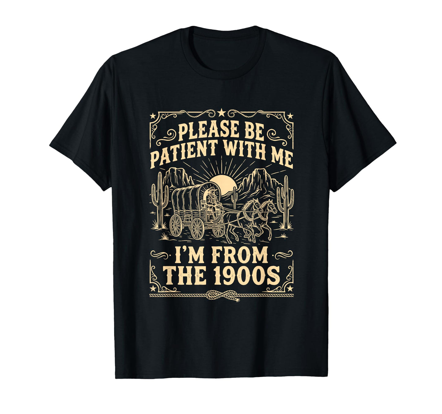 Please Be Patient Me Im From 1900S Cowboy T-Shirt - Unique Graphic Unisex - T-Shirt, Sweatshirt, Hoodie