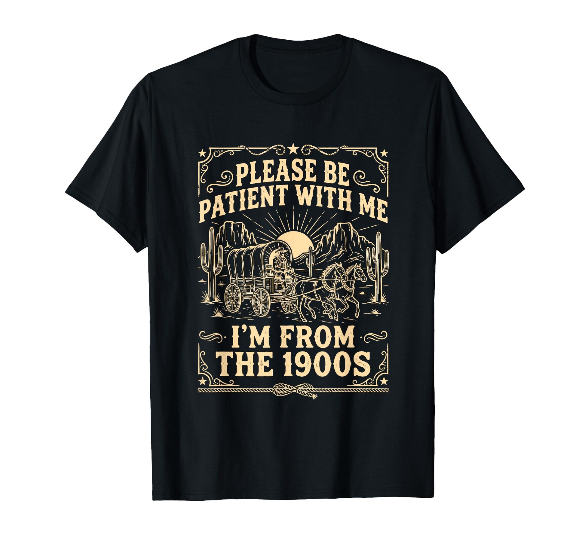 Please Be Patient Me Im From 1900S Cowboy T-Shirt - Unique Graphic Unisex - T-Shirt, Sweatshirt, Hoodie